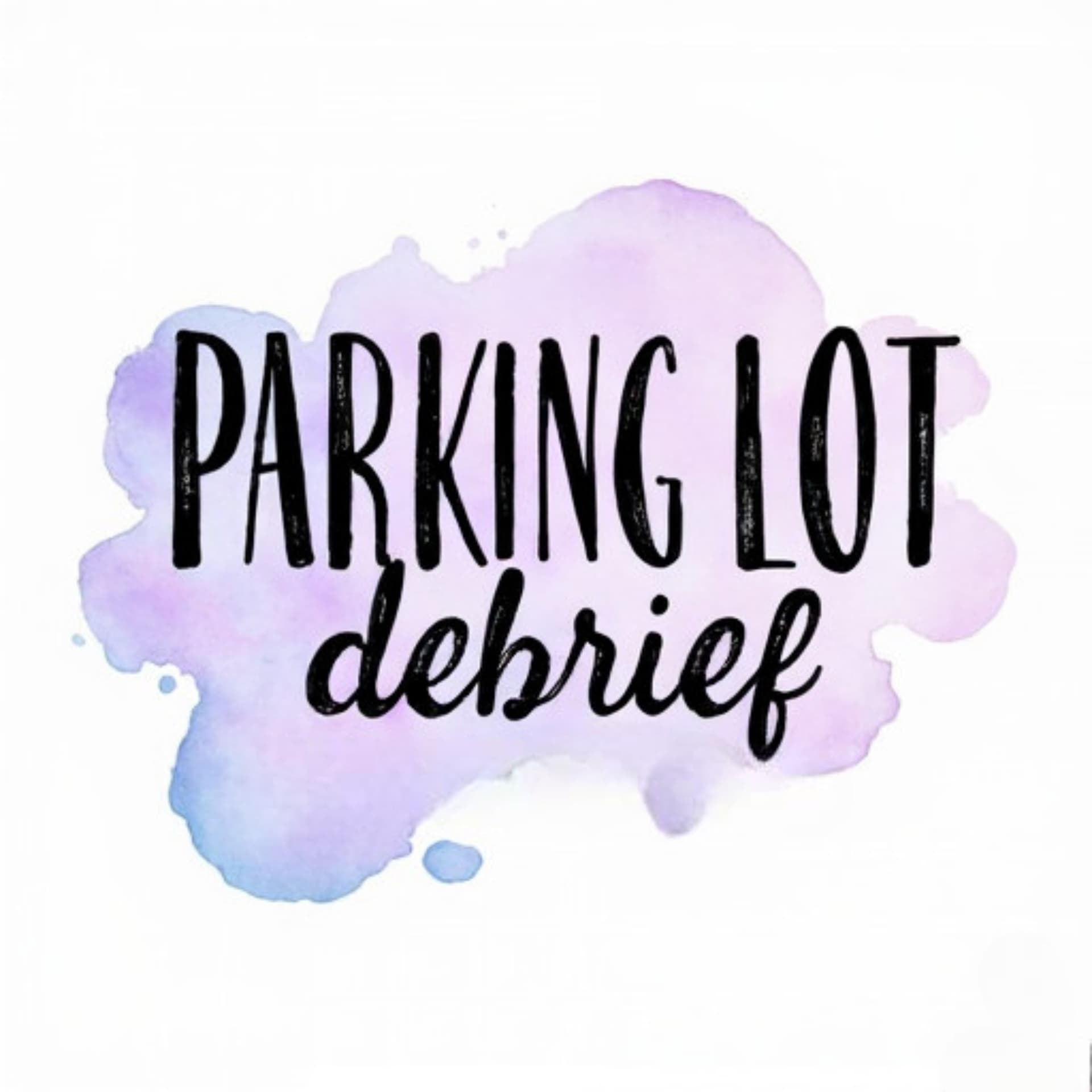 Parking Lot Debrief - Podcasts