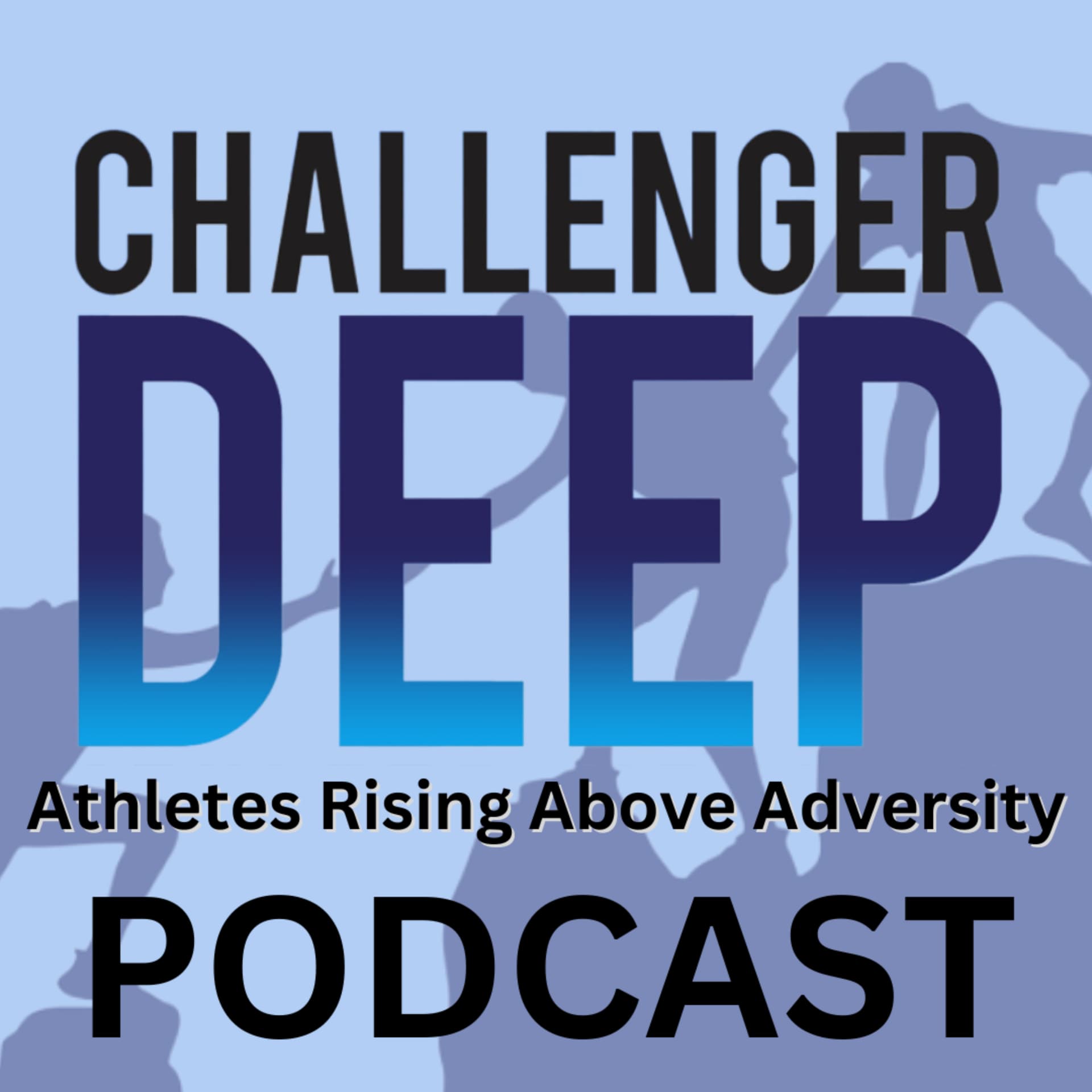 The Challenger Deep: Athletes Rising Above Adversity Podcast - Podcasts