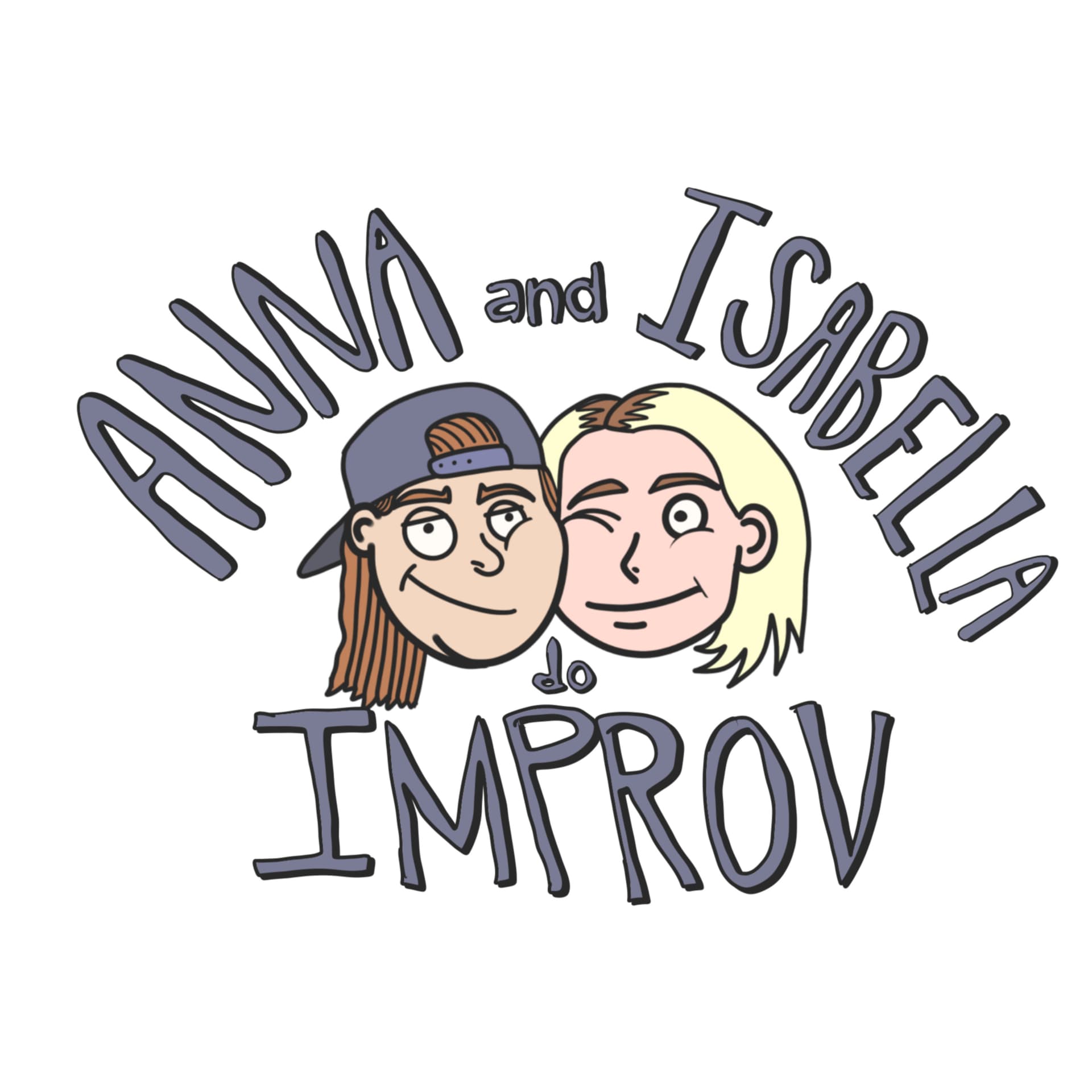 Anna and Isabella Do Improv - Podcasts