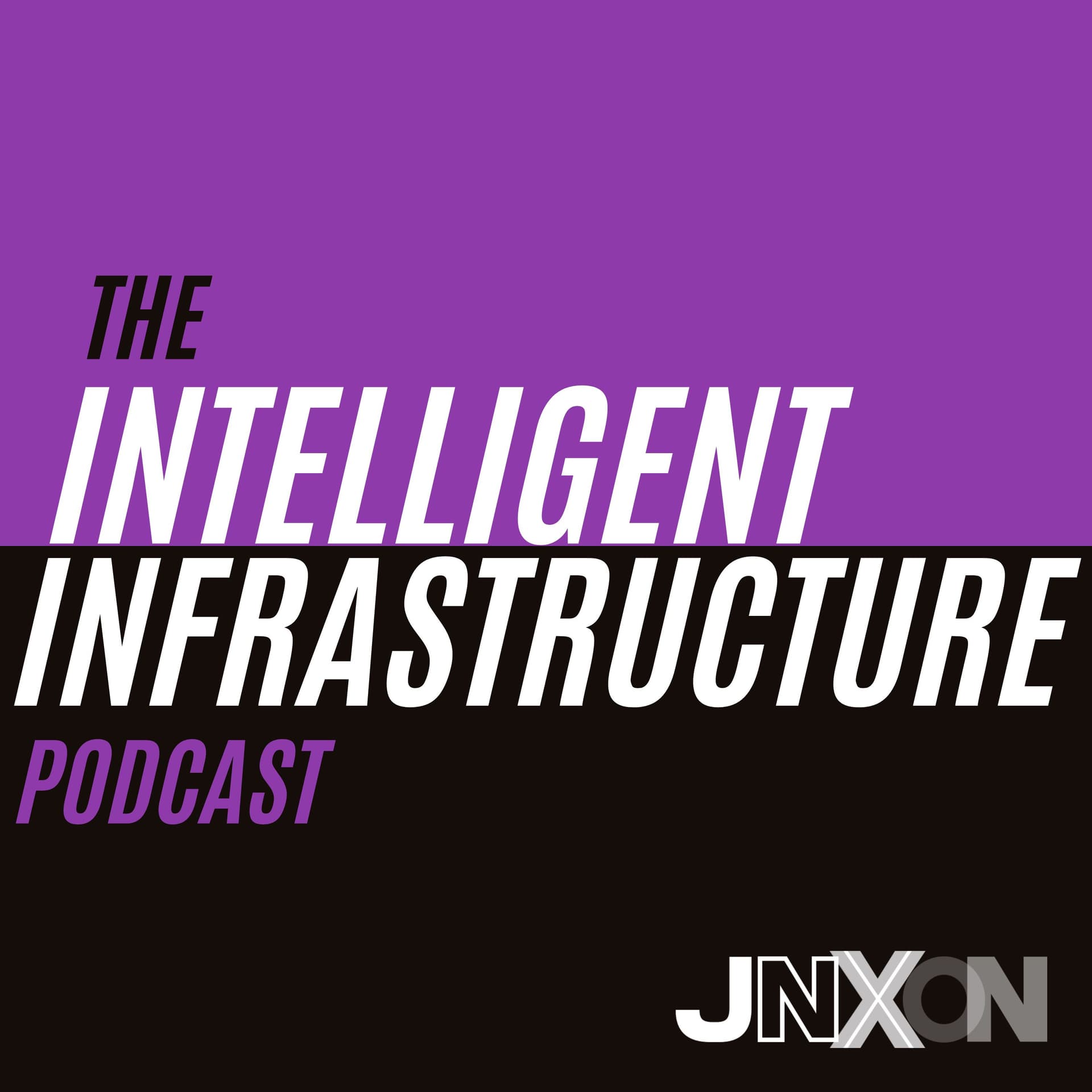 JNXON: The Intelligent Infrastructure Podcast - Podcasts