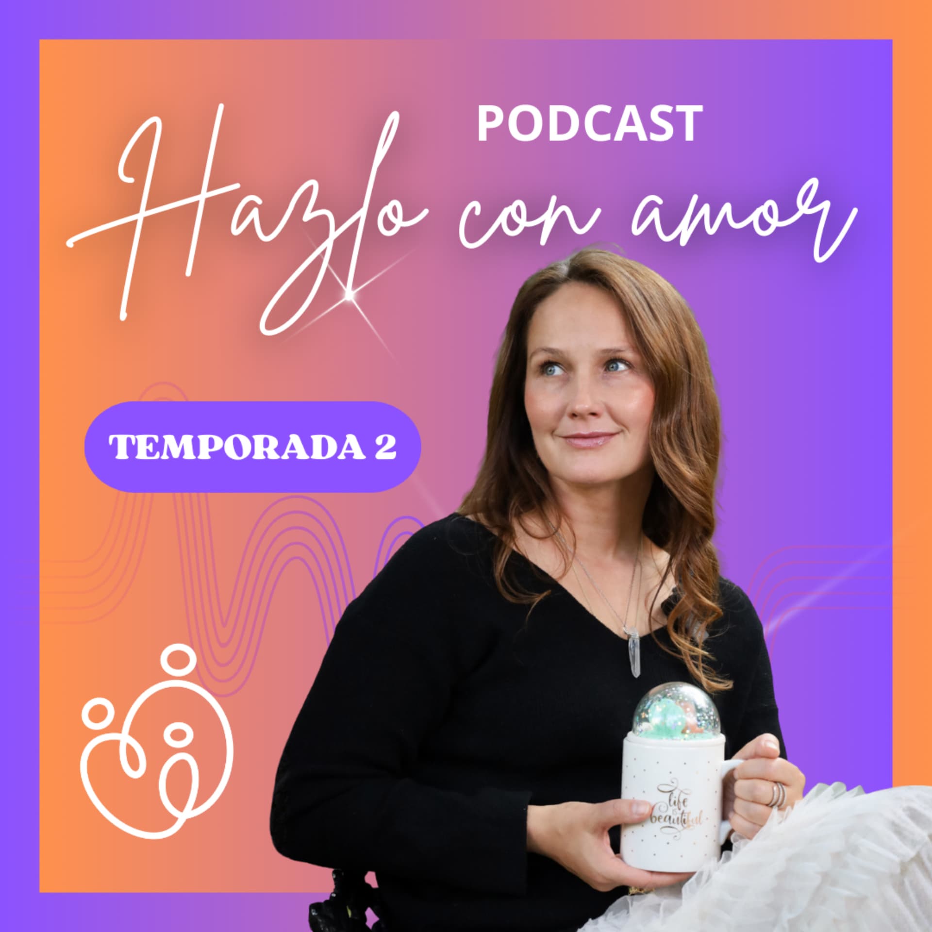 Hazlo con Amor - Despierta en tu maternidad - Podcasts