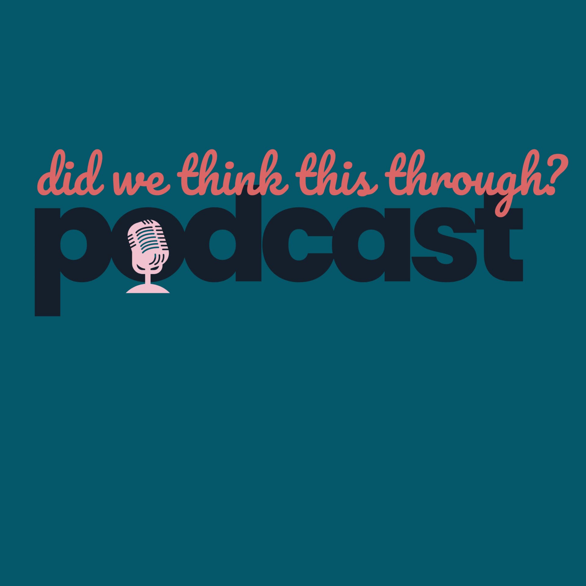 Did We Think This Through? - Podcasts