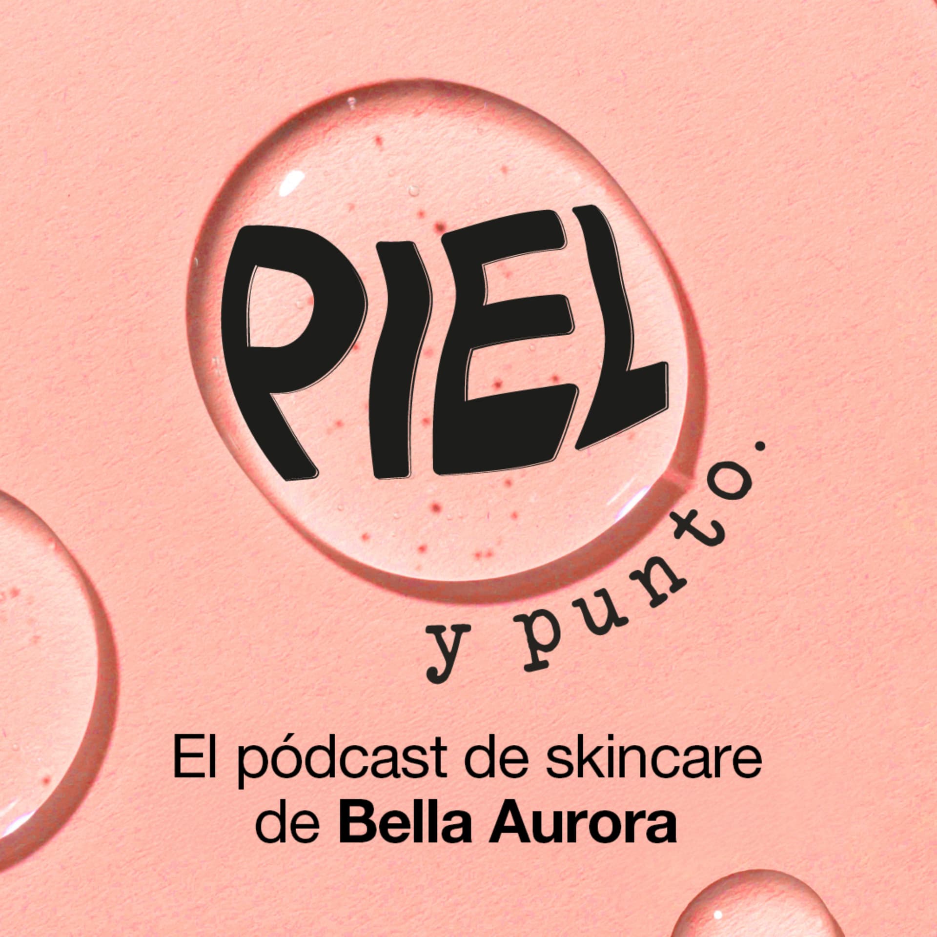 Piel y punto. El pódcast de skincare de Bella Aurora - Podcasts