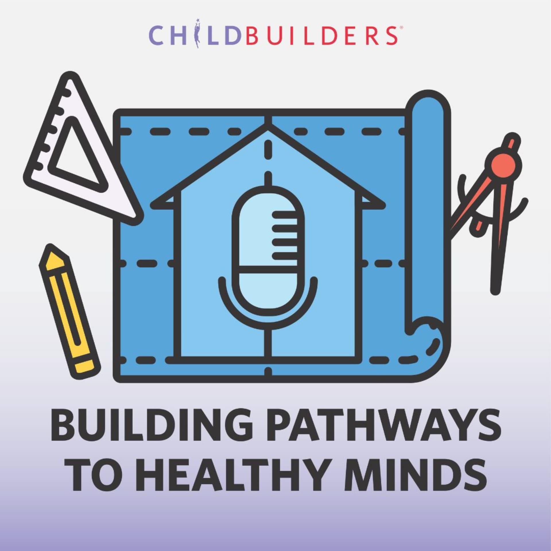 Building Pathways to Healthy Minds: A ChildBuilders Podcast - Podcasts