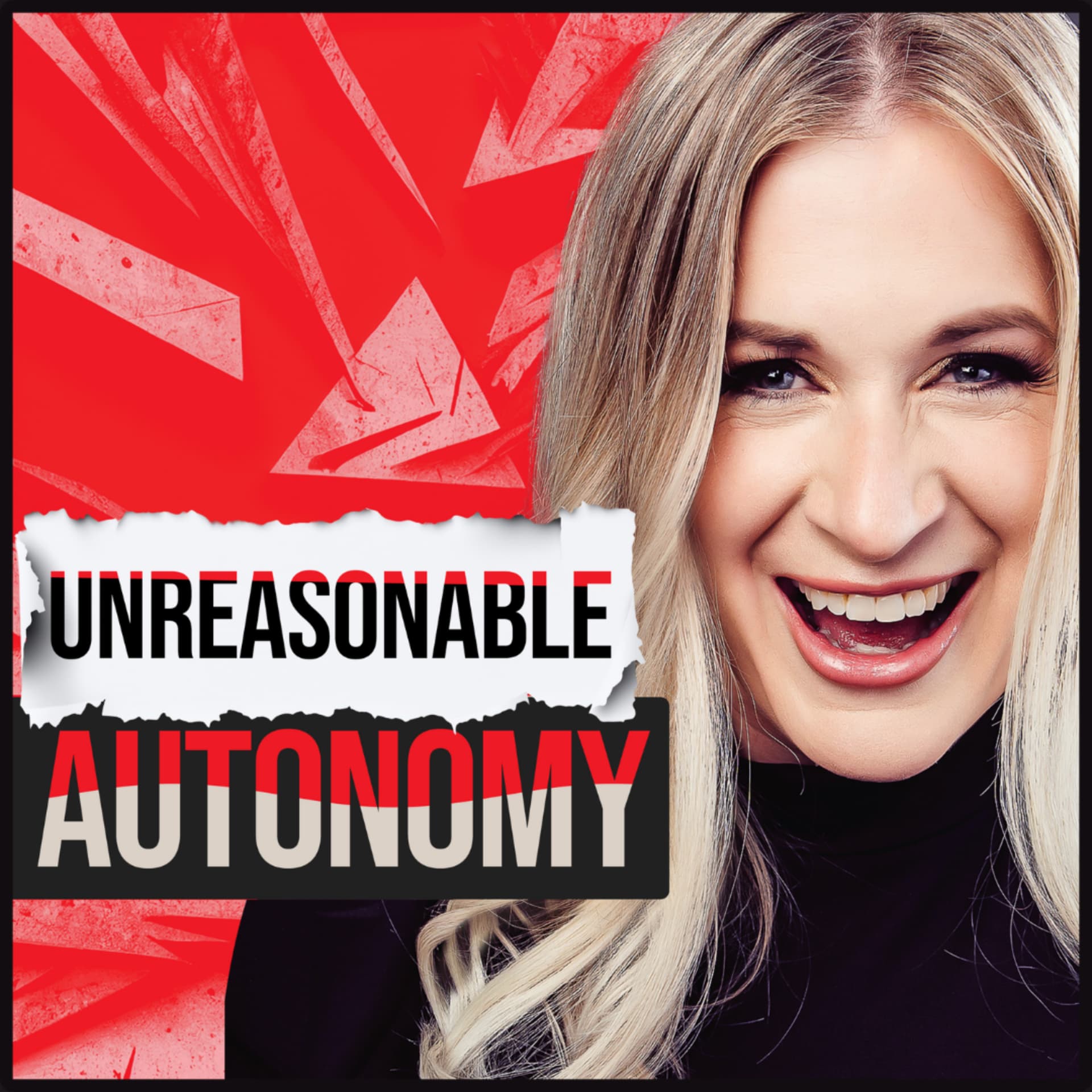 Unreasonable Autonomy: Unreasonable Ideas. Unstoppable Results. - Podcasts
