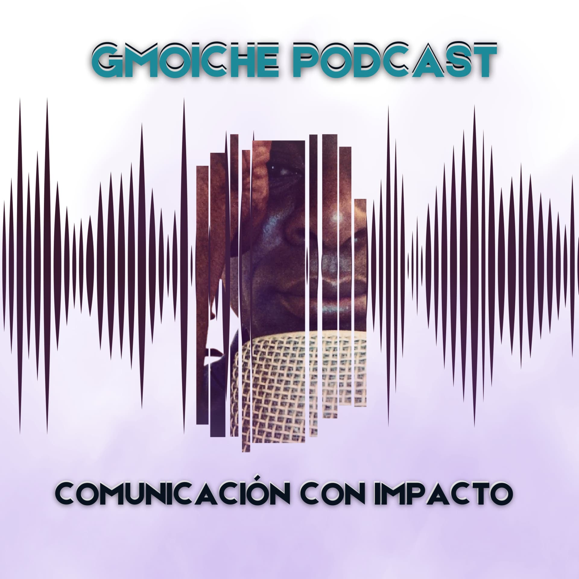 GMOICHE PODCAST - Comunicación, Desarrollo Personal y Emprendimiento. - Podcasts