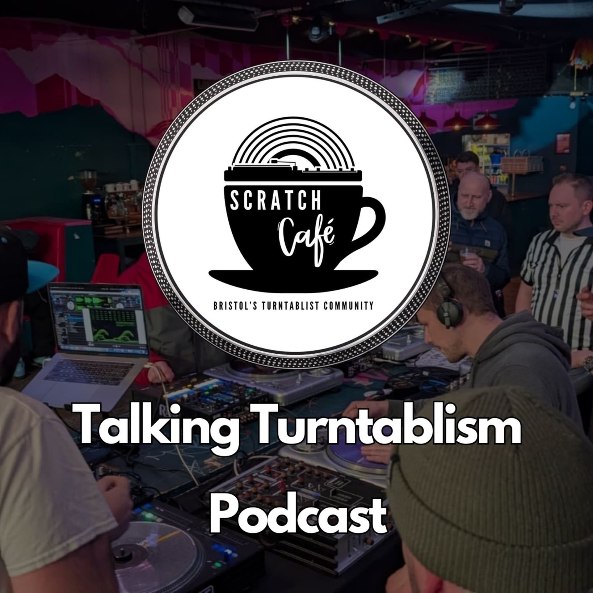 Scratch Cafe: Talking Turntablism - Podcasts