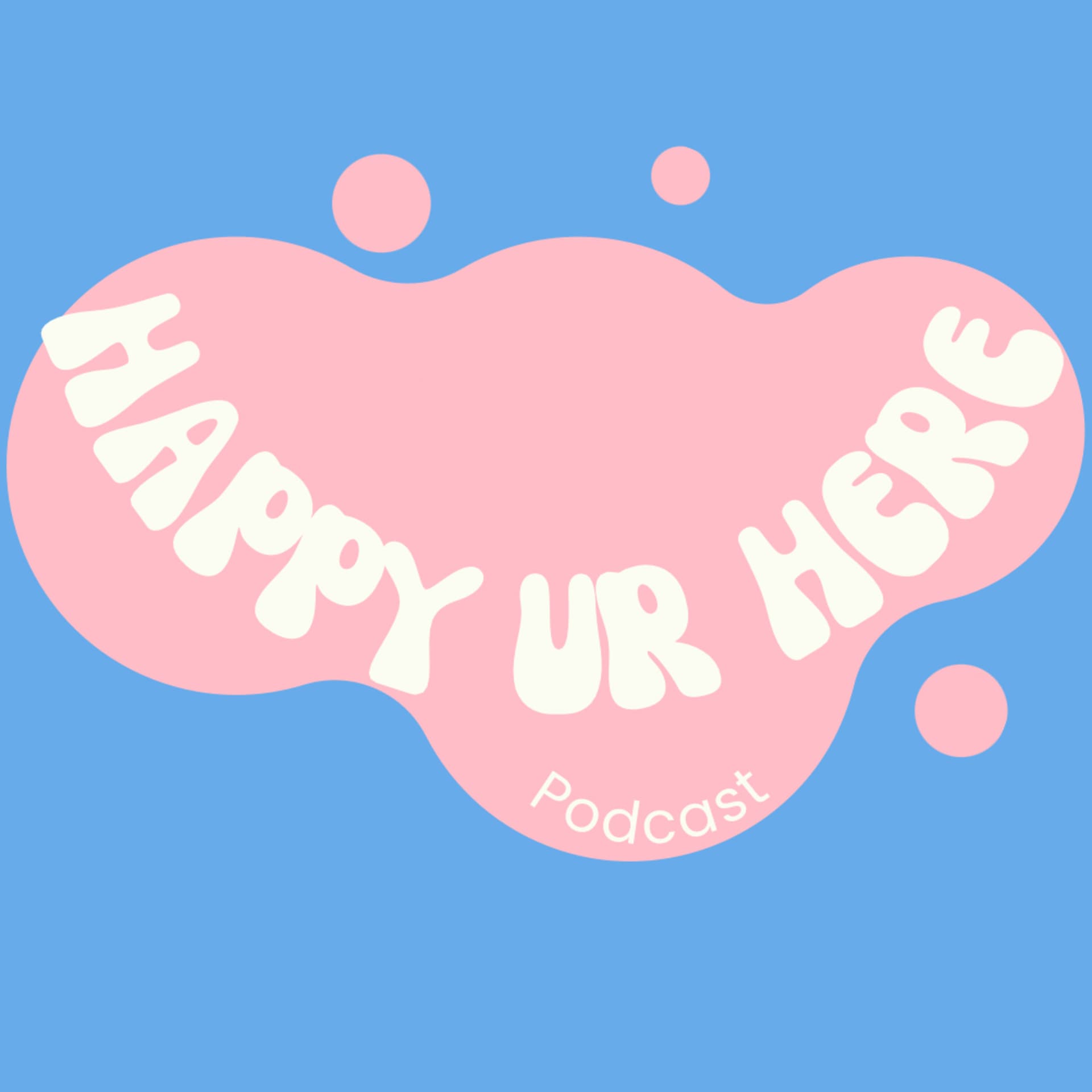 Happy Ur Here - Podcasts