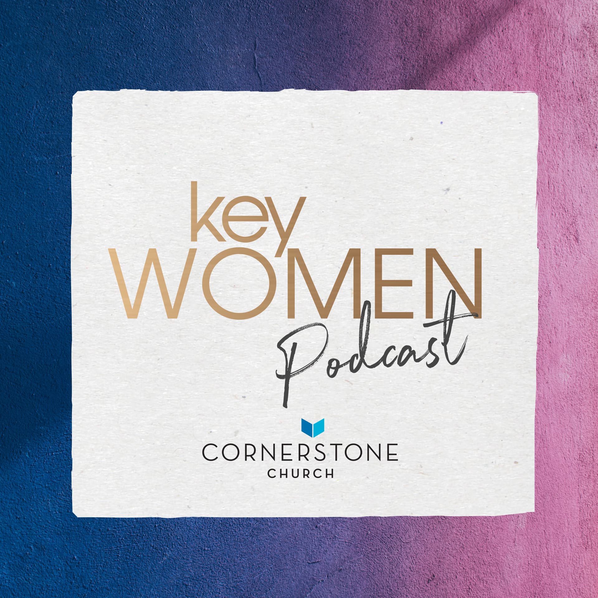 Key Women by Cornerstone Church - Podcasts