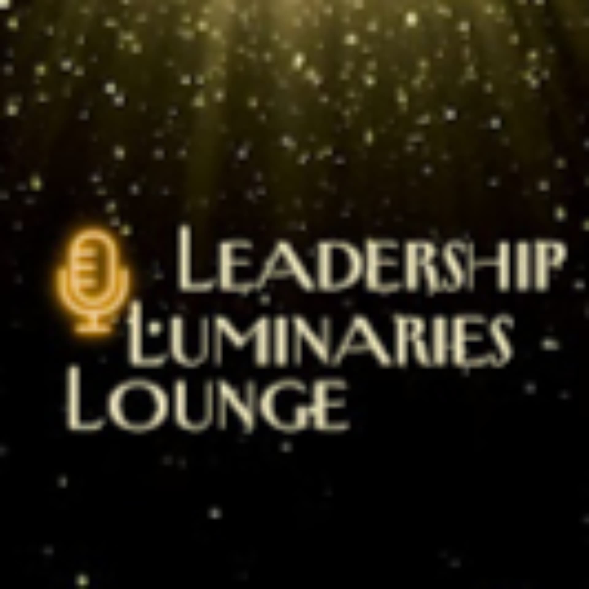 Leadership Luminaries Lounge (TM) - Podcasts