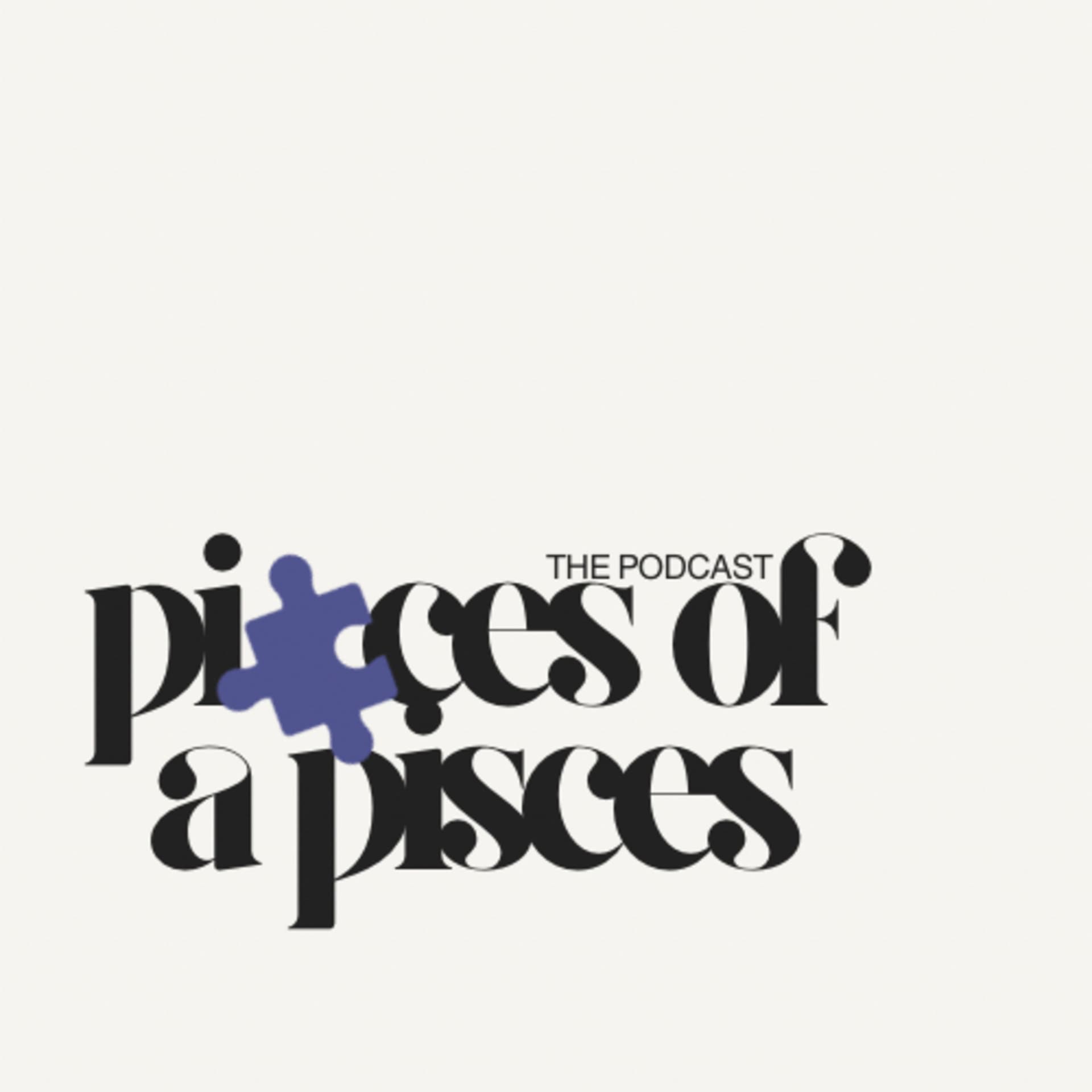 Pieces of a Pisces - Podcasts
