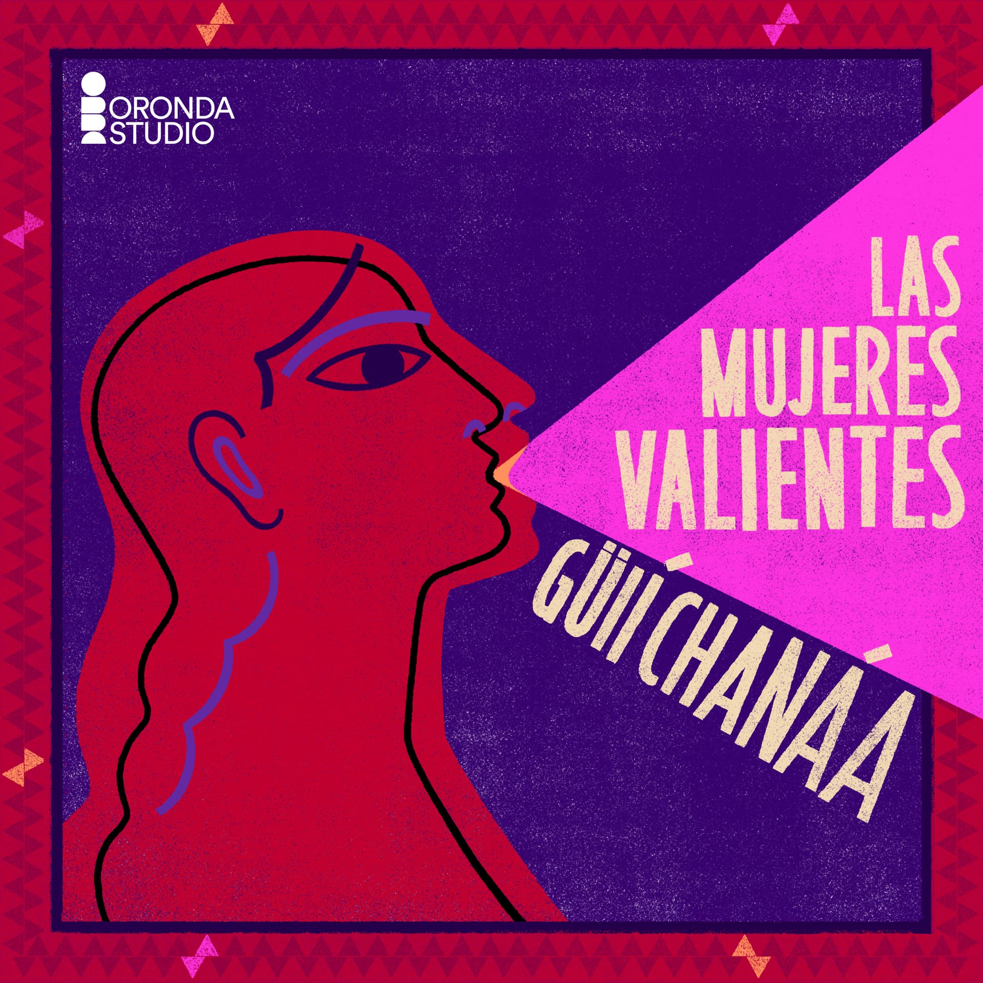 Las mujeres valientes: Guií Chanáa - Podcasts