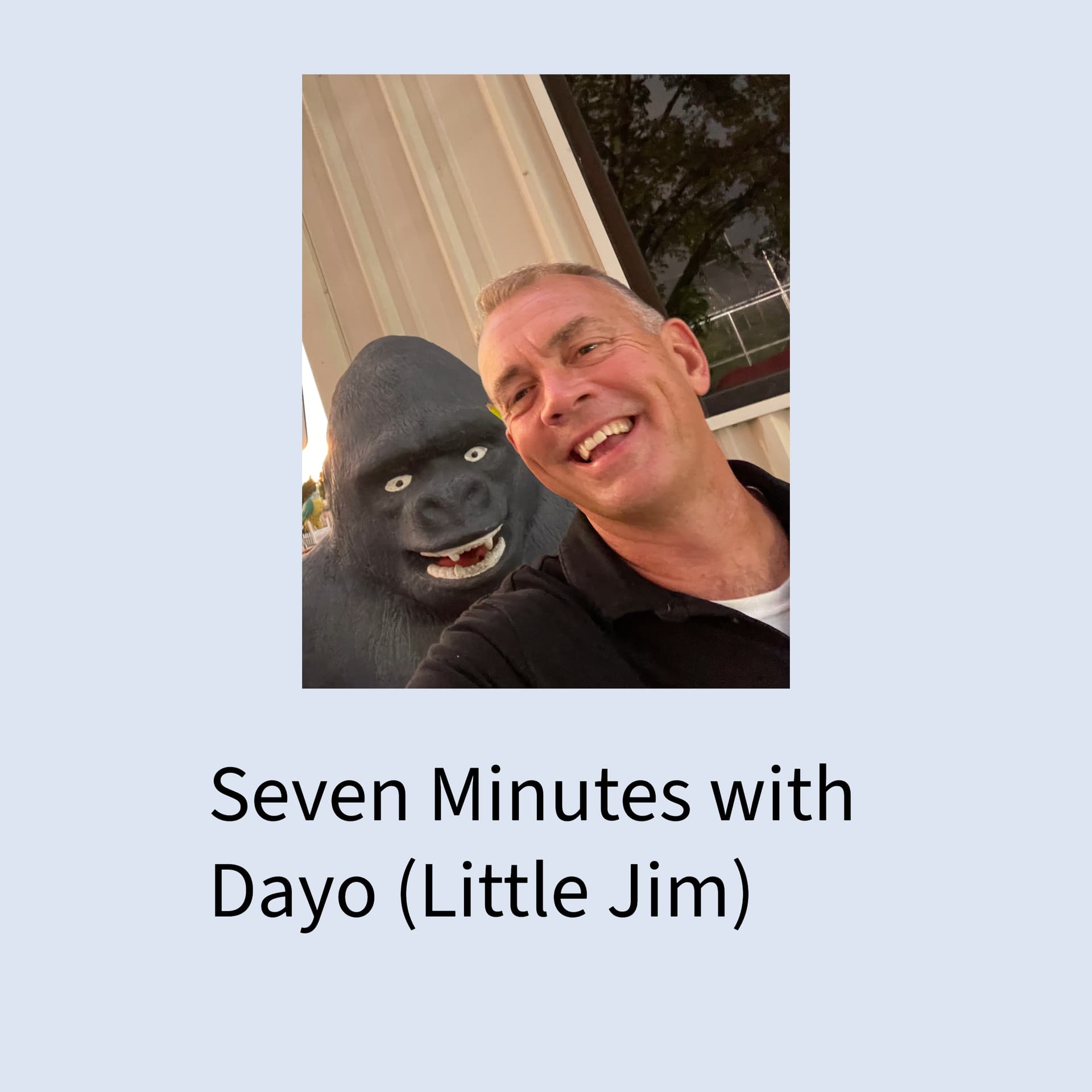 Seven Minutes with Dayo (Little Jim) - Podcasts