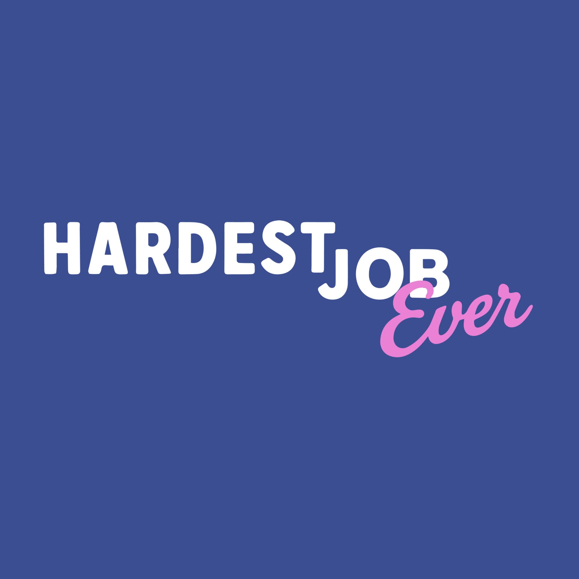 The Hardest Job Ever - Podcasts