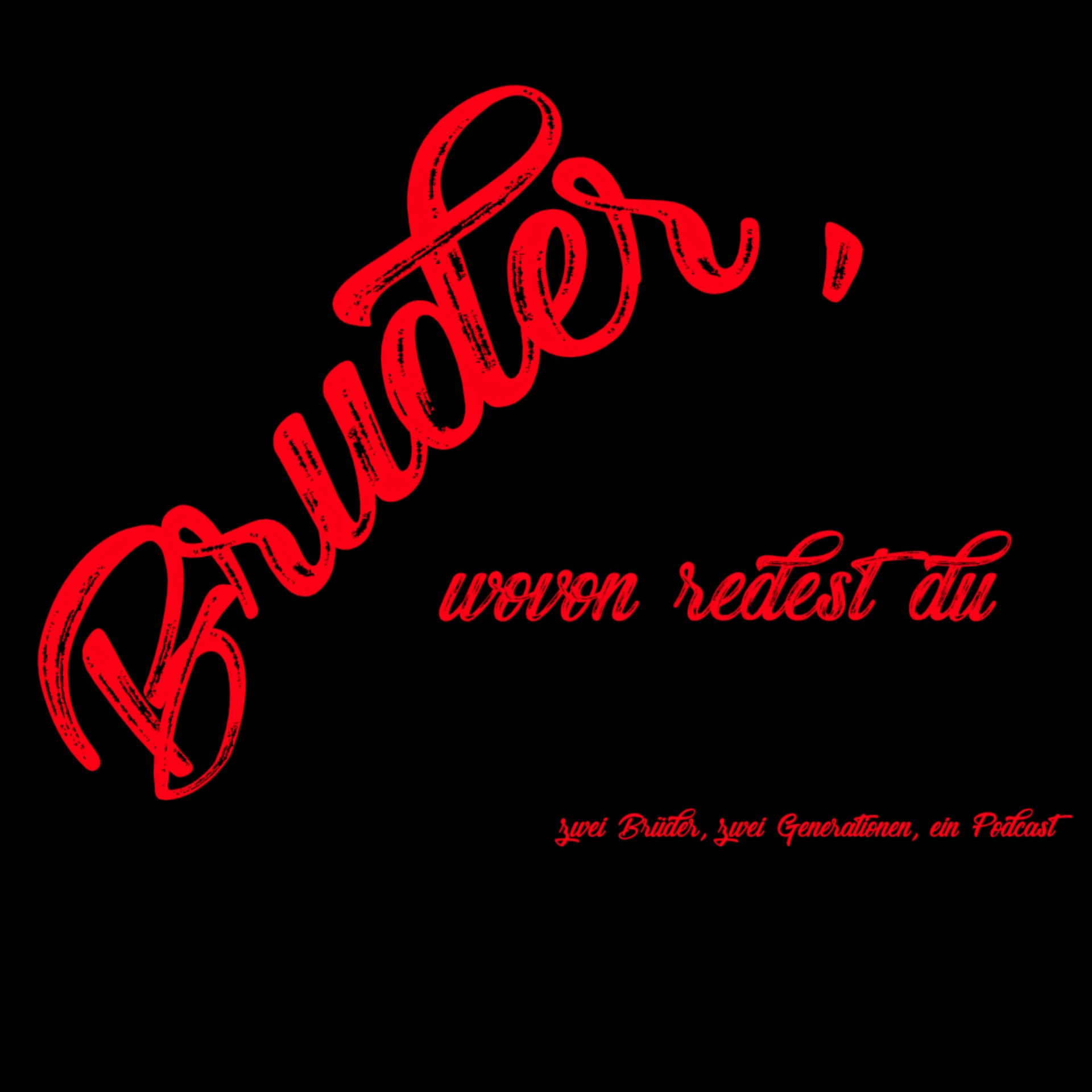 Bruder, wovon redest du - Podcasts