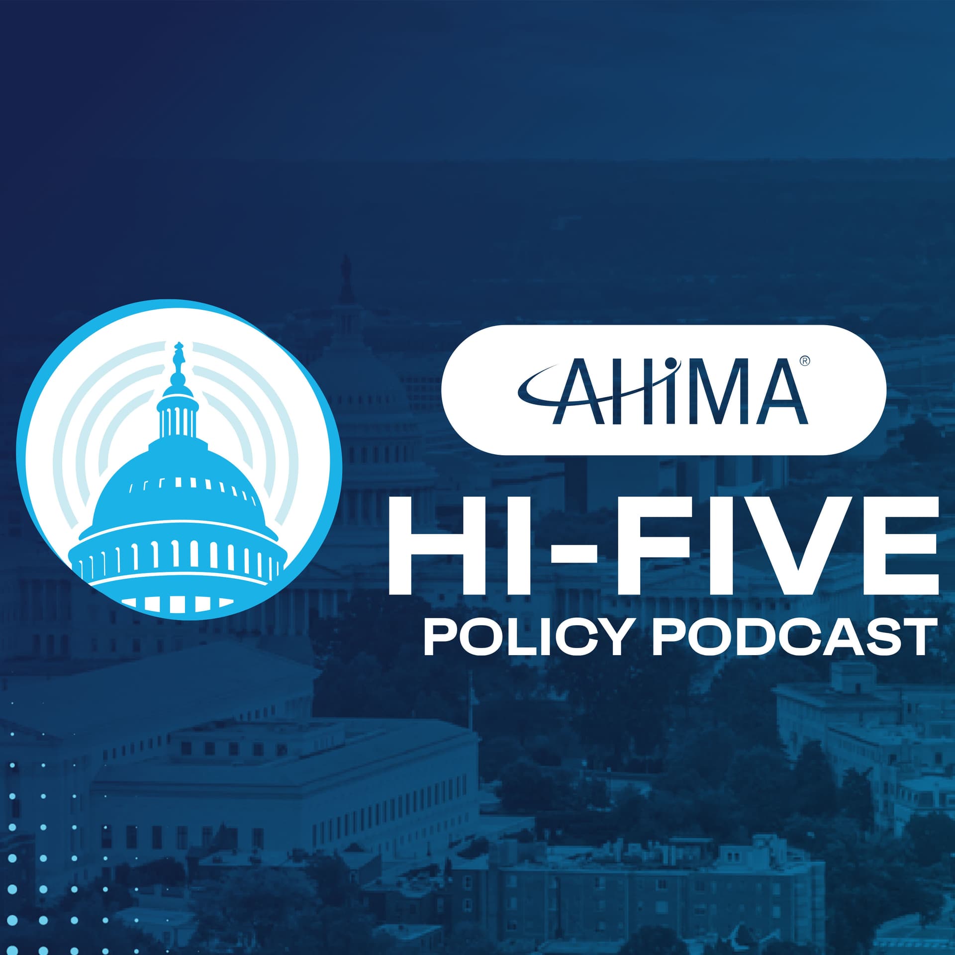 The AHIMA HI-Five Policy Podcast - Podcasts