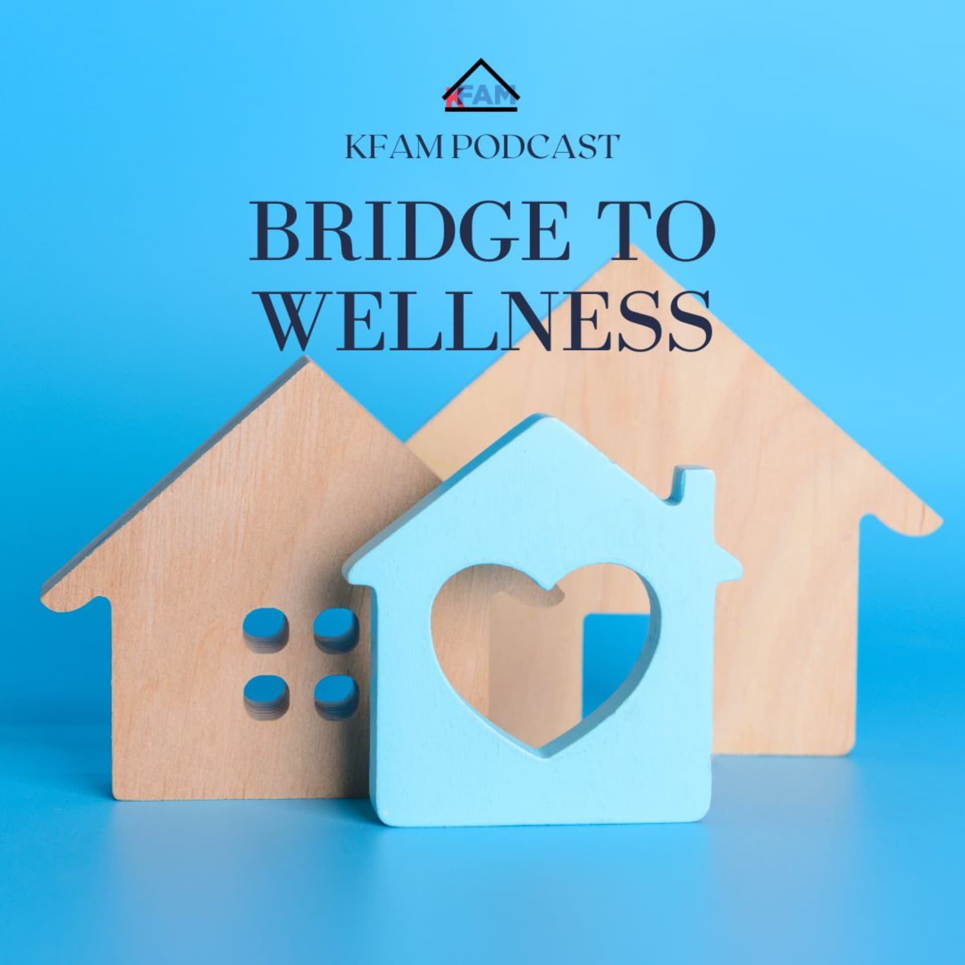 Bridge To Wellness (KFAM Podcast) - Podcasts