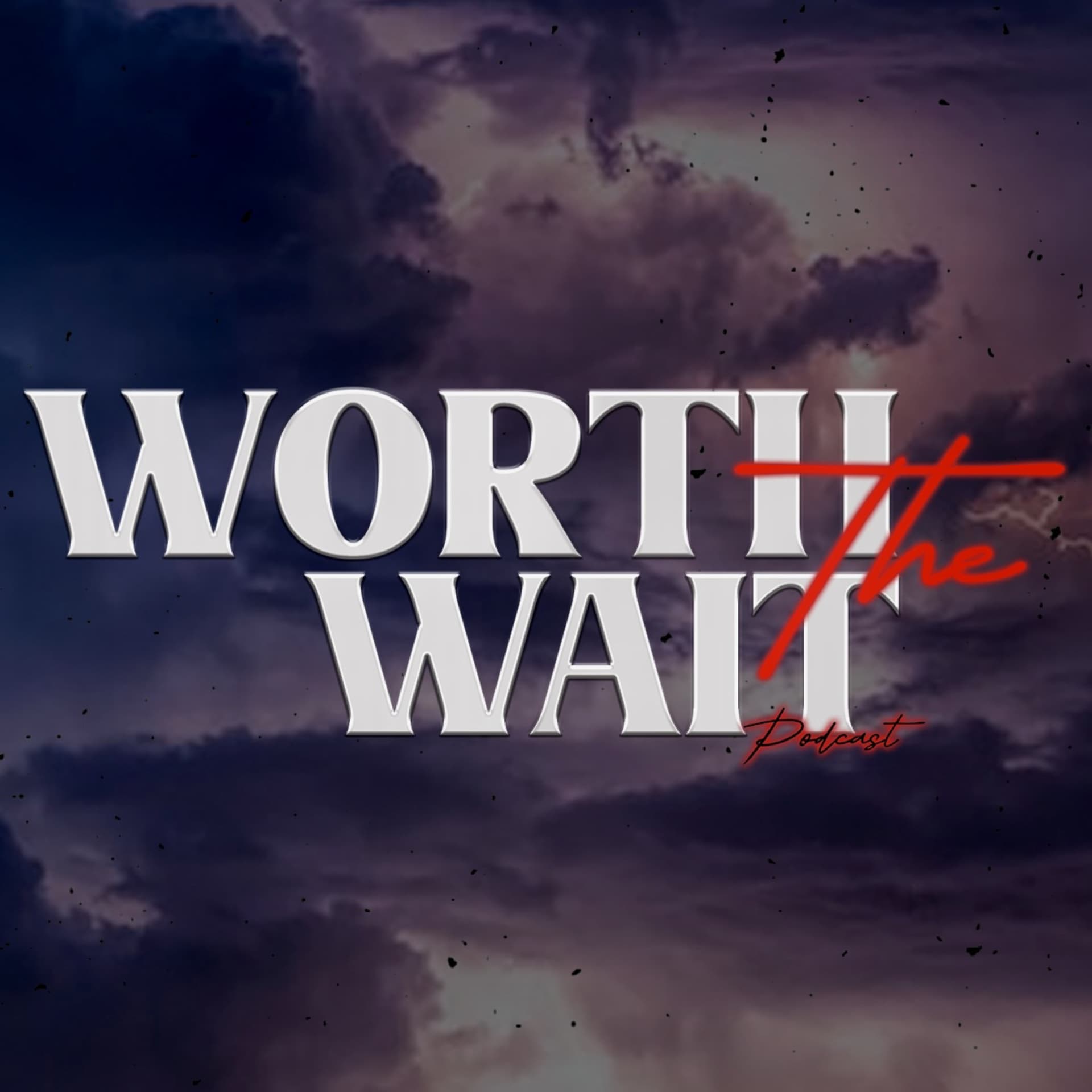 Worth The Wait Podcast - Podcasts
