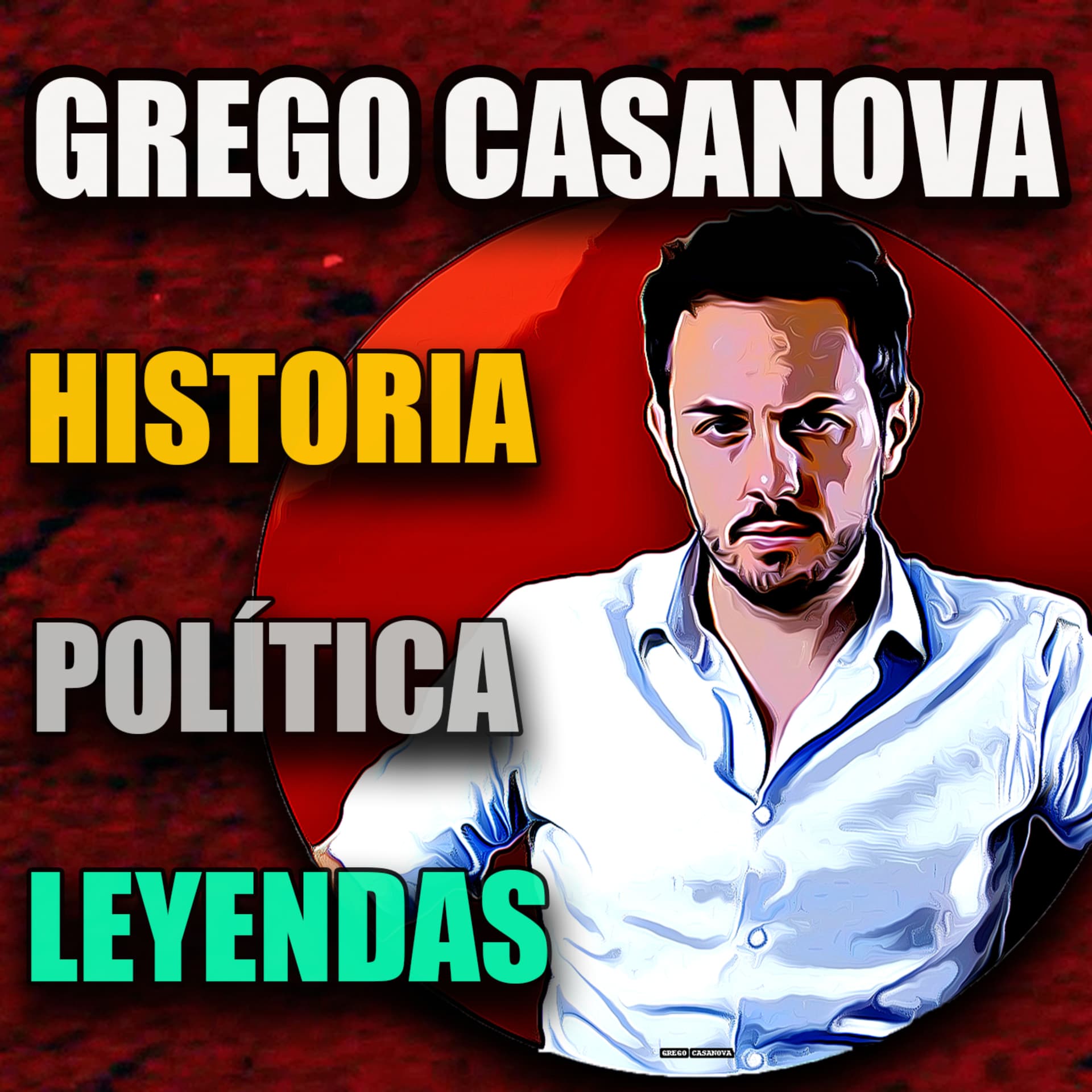 Grego Casanova: Historia, Política, Leyendas - Podcasts