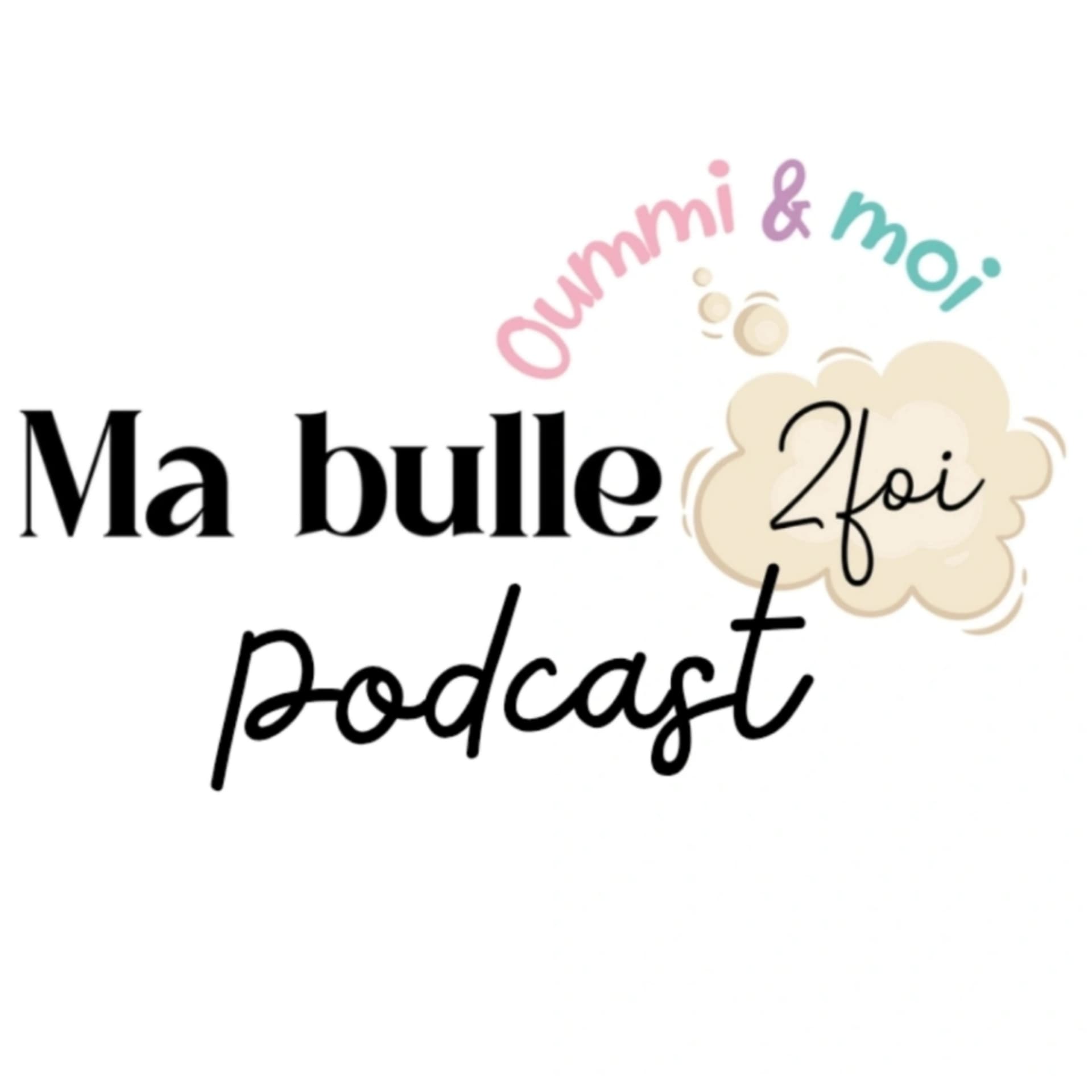 Ma bulle 2 foi, Oummi et moi - Podcasts