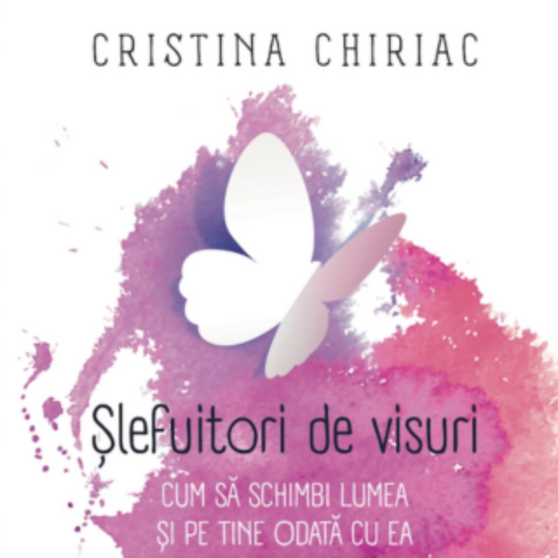 Șlefuitori de visuri – Cristina Chiriac - Podcasts