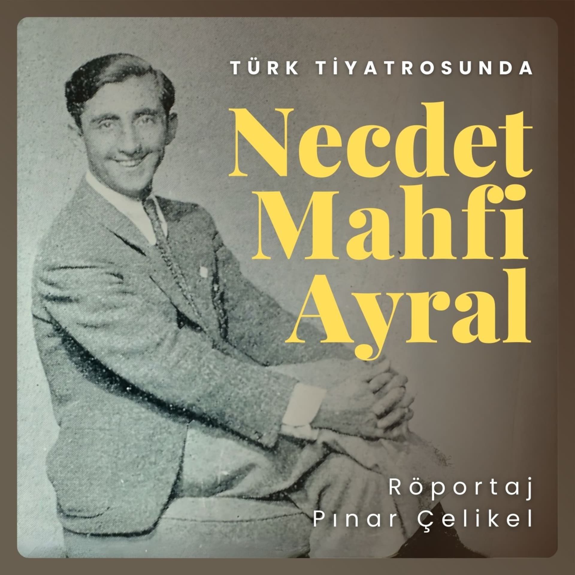 Türk Tiyatrosunda Necdet Mahfi Ayral - Podcasts