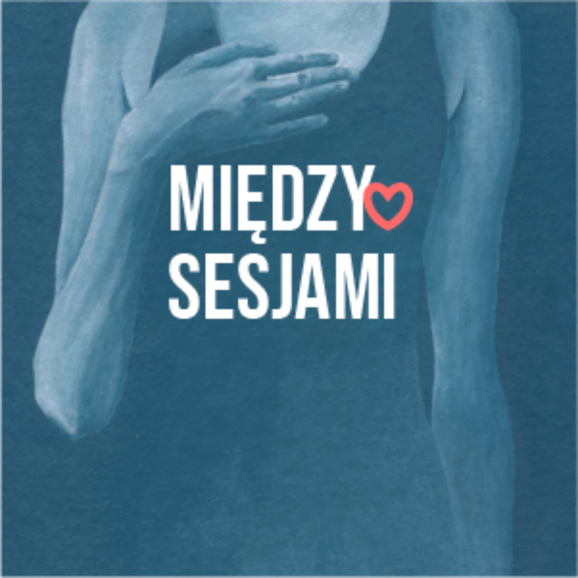 MIĘDZY SESJAMI - podcast około psychologiczny - Podcasts