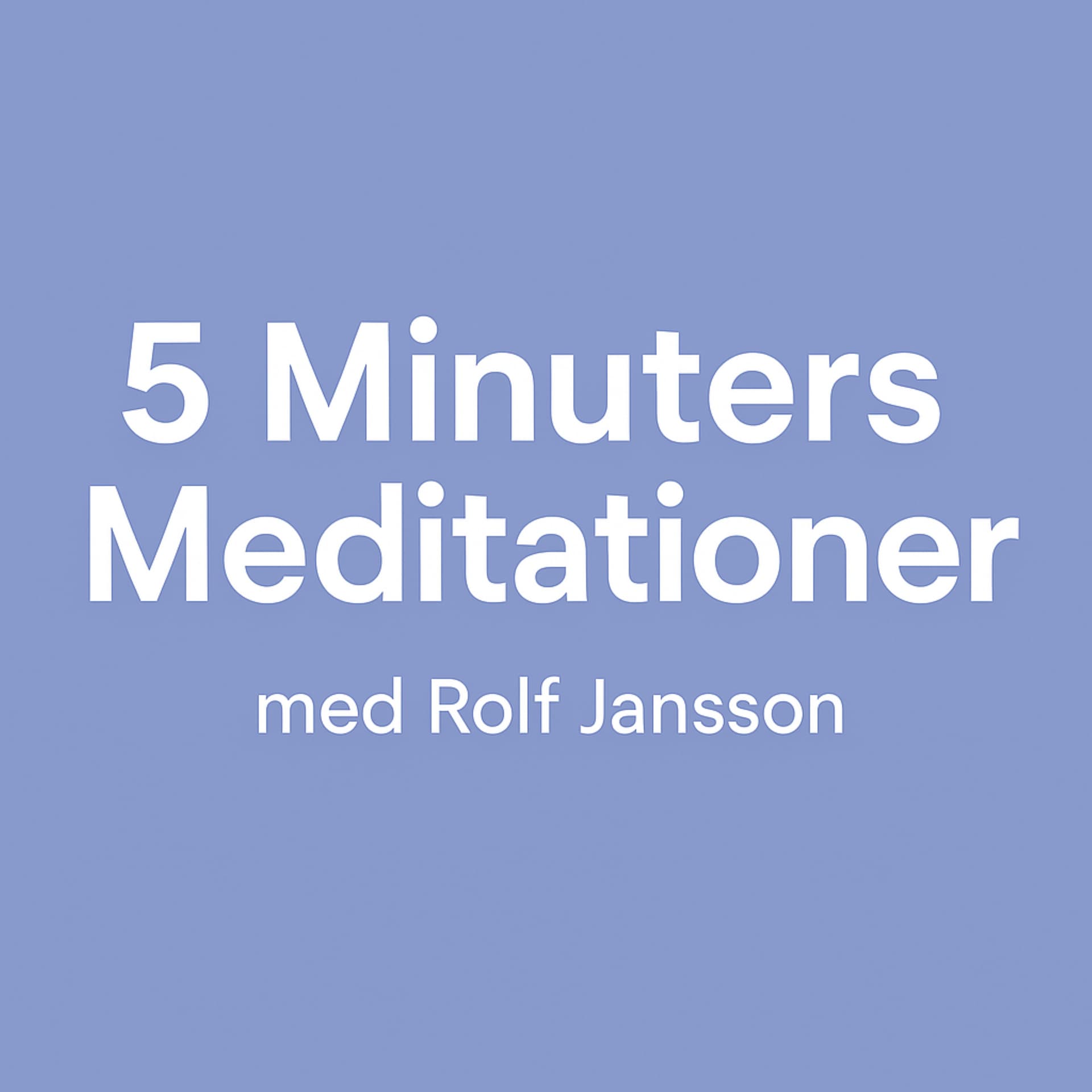 5 Minuters Meditationer med Rolf Jansson - Podcasts