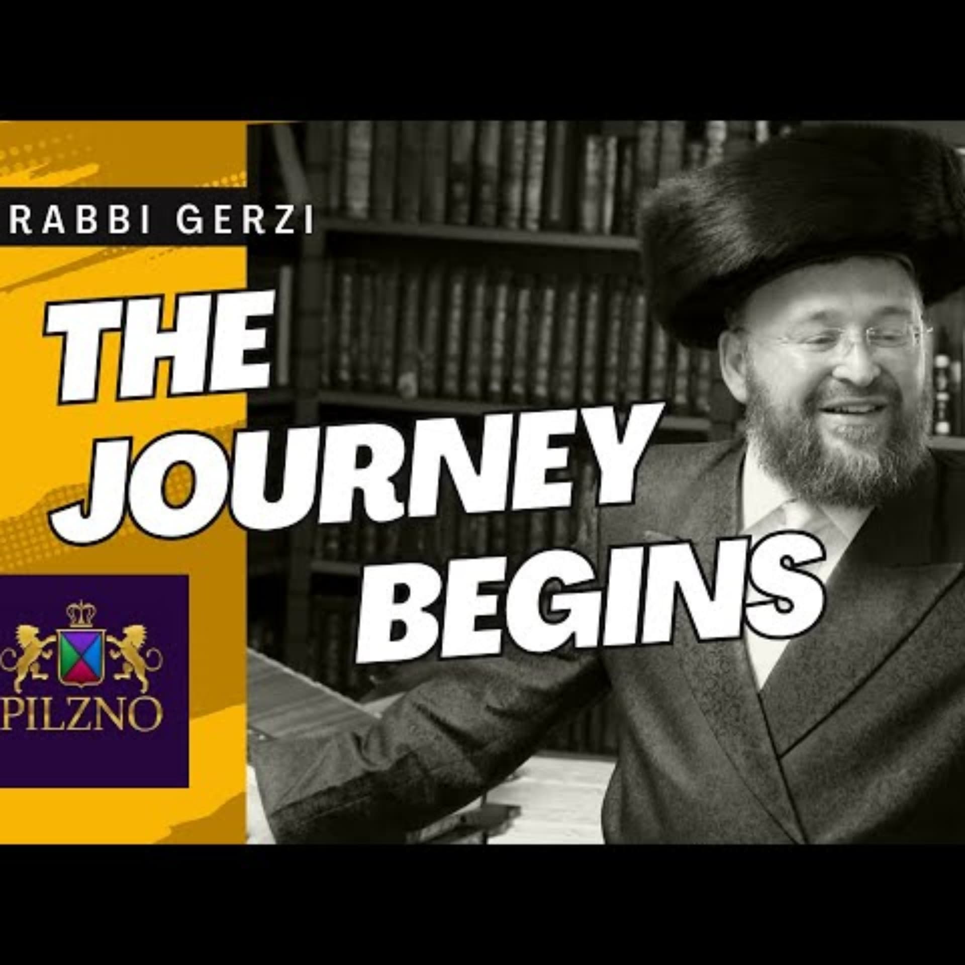 The Journey Begins - Rabbi Yehoshua Gerzi