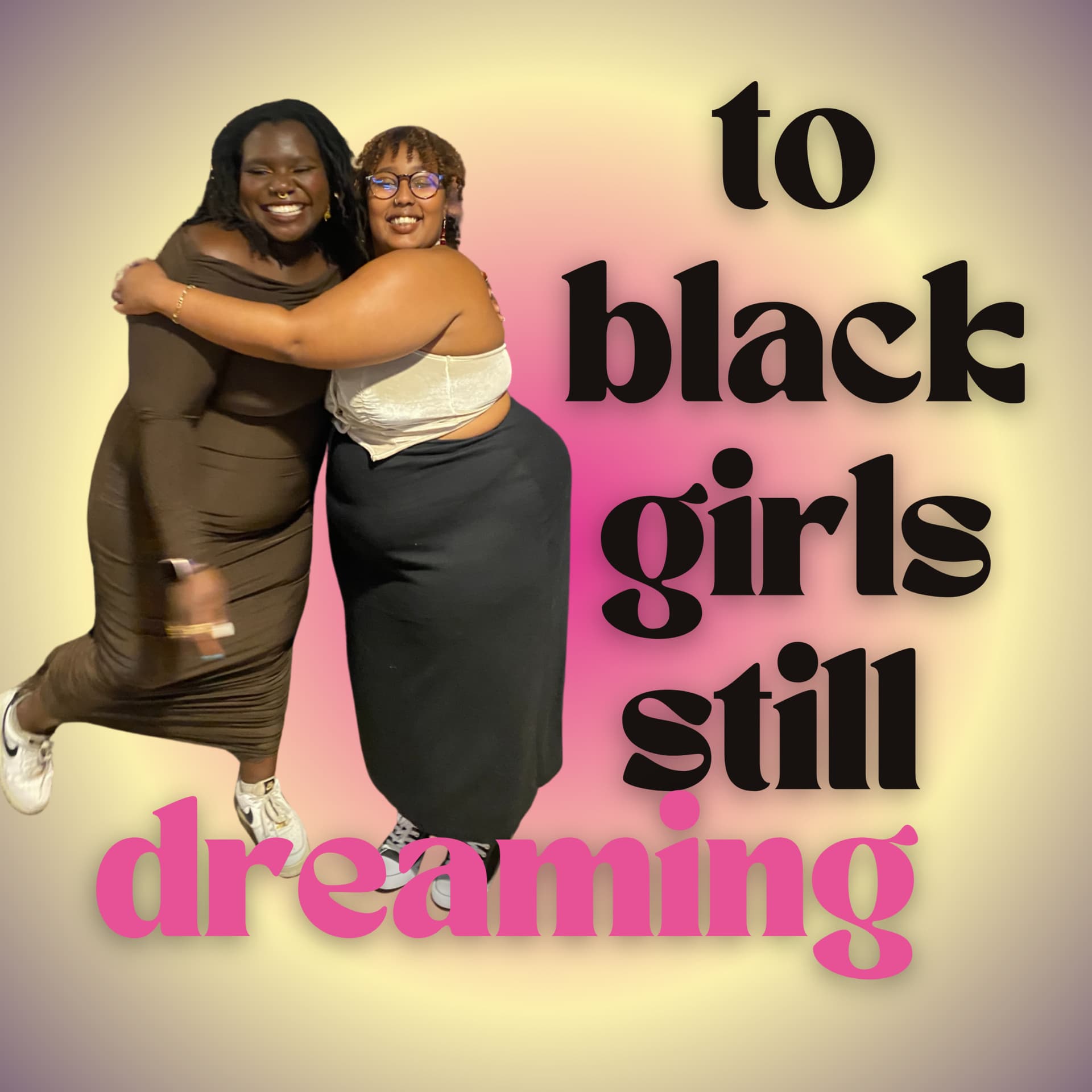 To Black Girls Still Dreaming - Podcasts