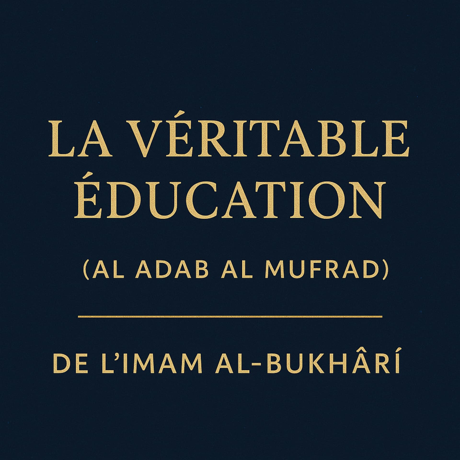 La Véritable Éducation (Al Adab Al Mufrad) - Podcasts
