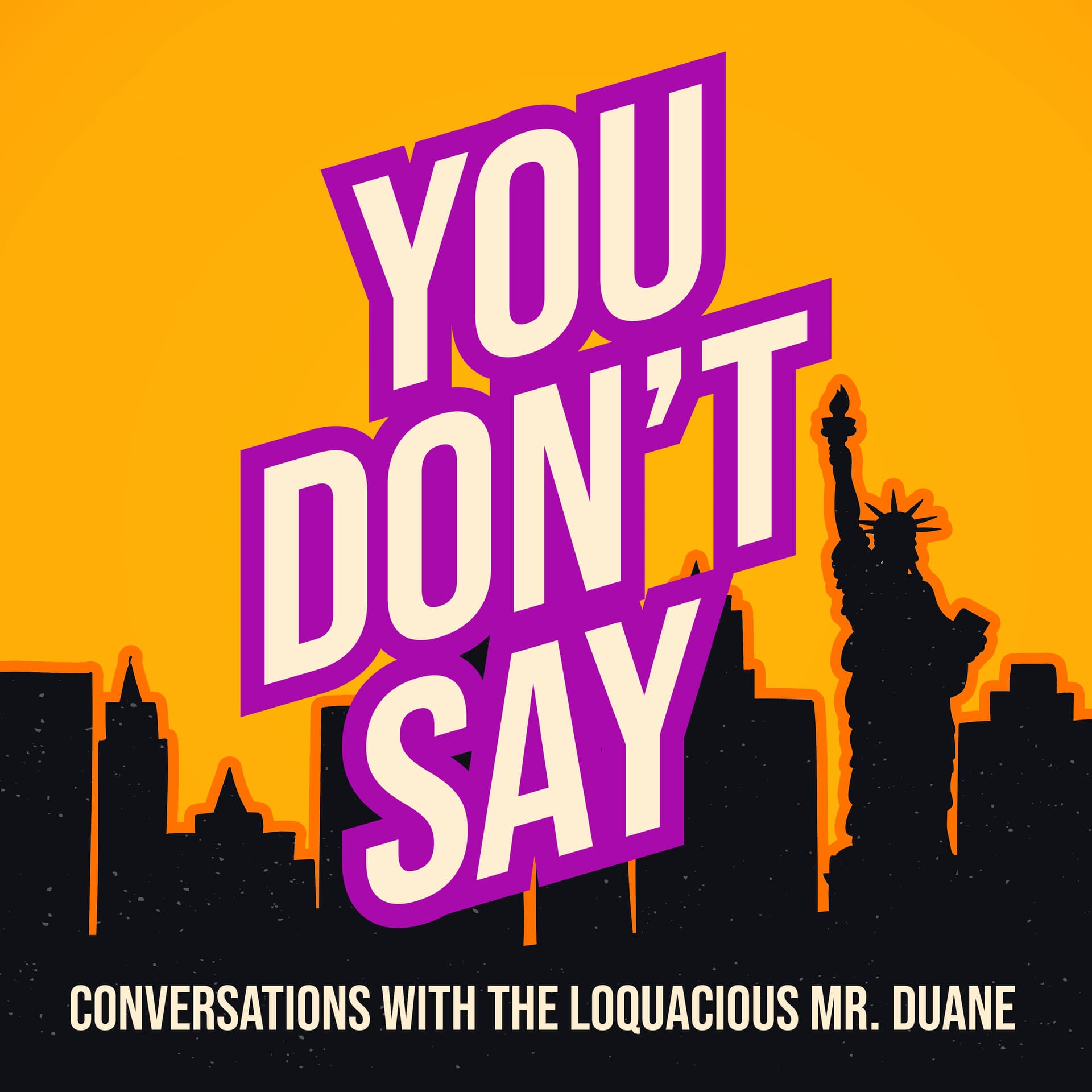 You Don't Say: Conversations with The Loquacious Mr. Duane - Podcasts