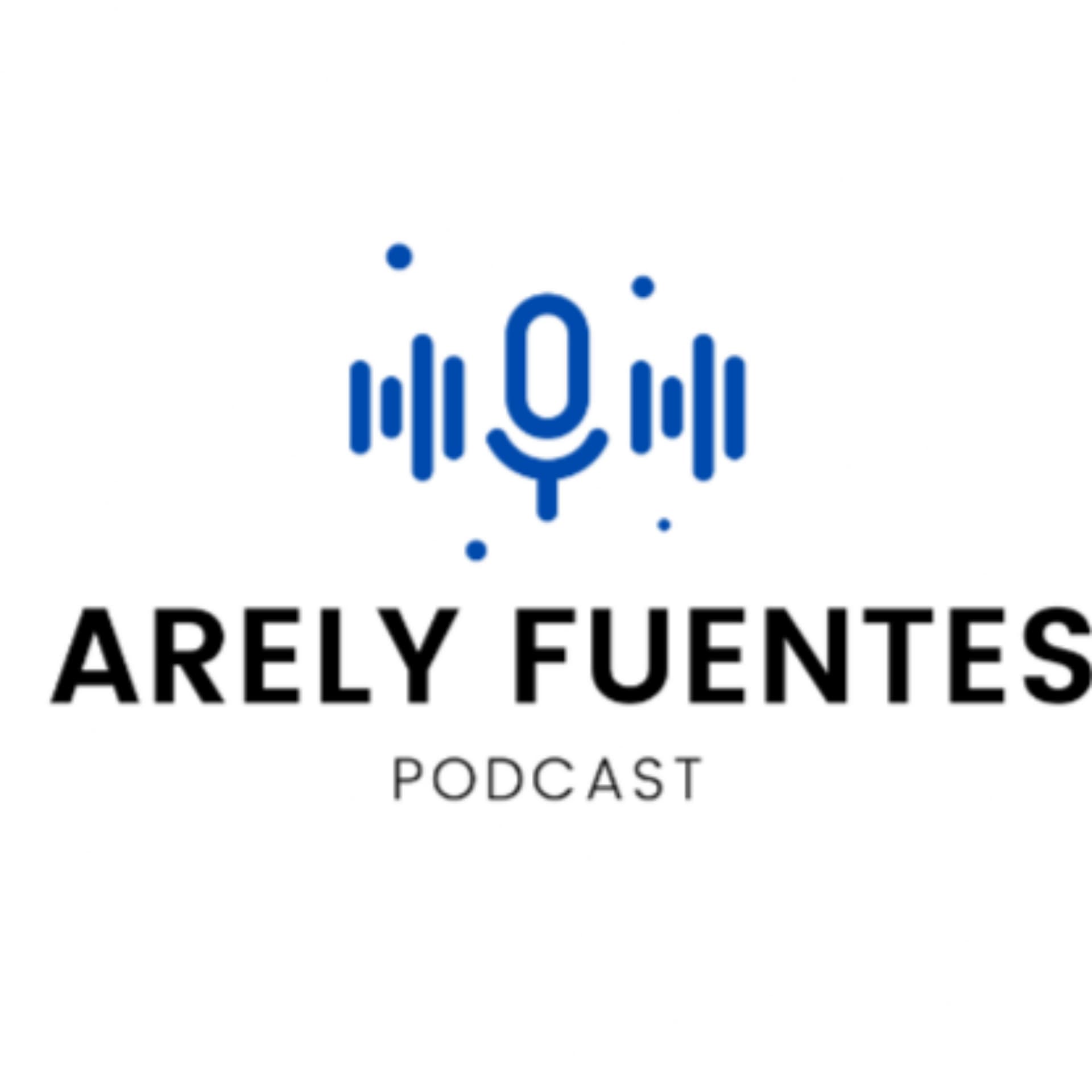 Arely Fuentes Podcast - Podcasts