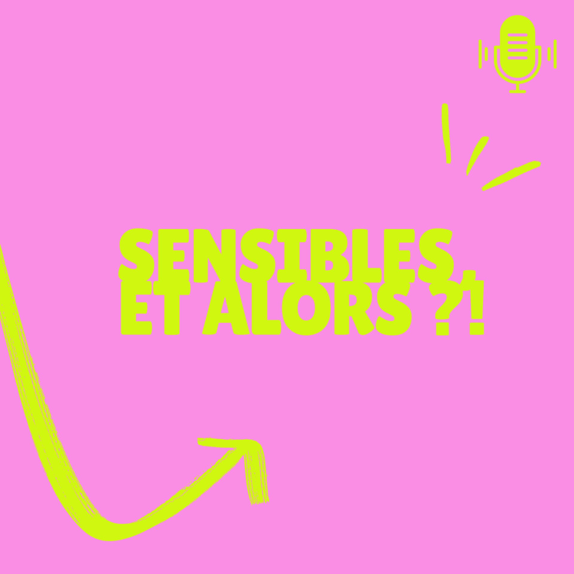 Sensibles, et alors ?! - Podcasts