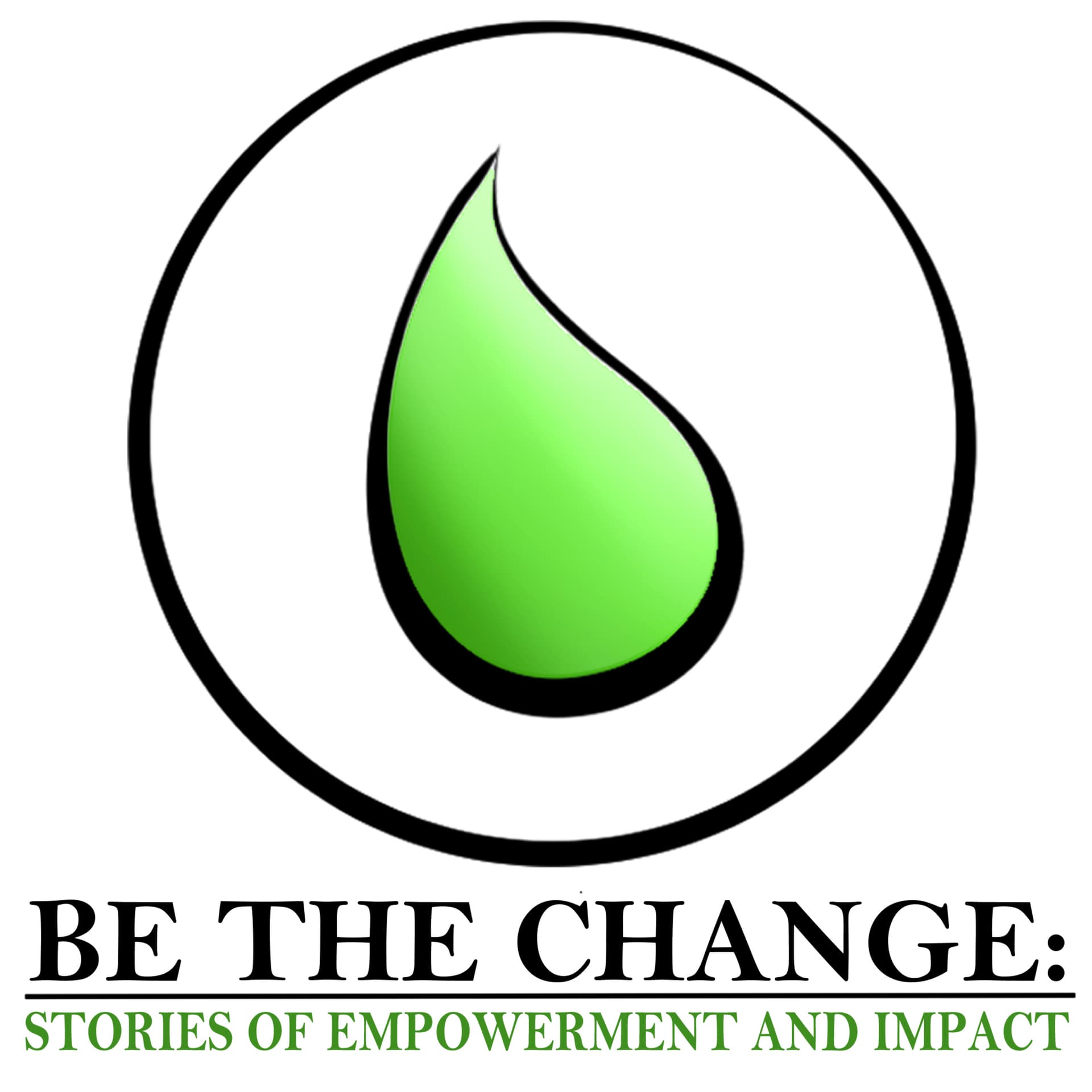 Be the Change: Stories of Empowerment and Impact - Podcasts