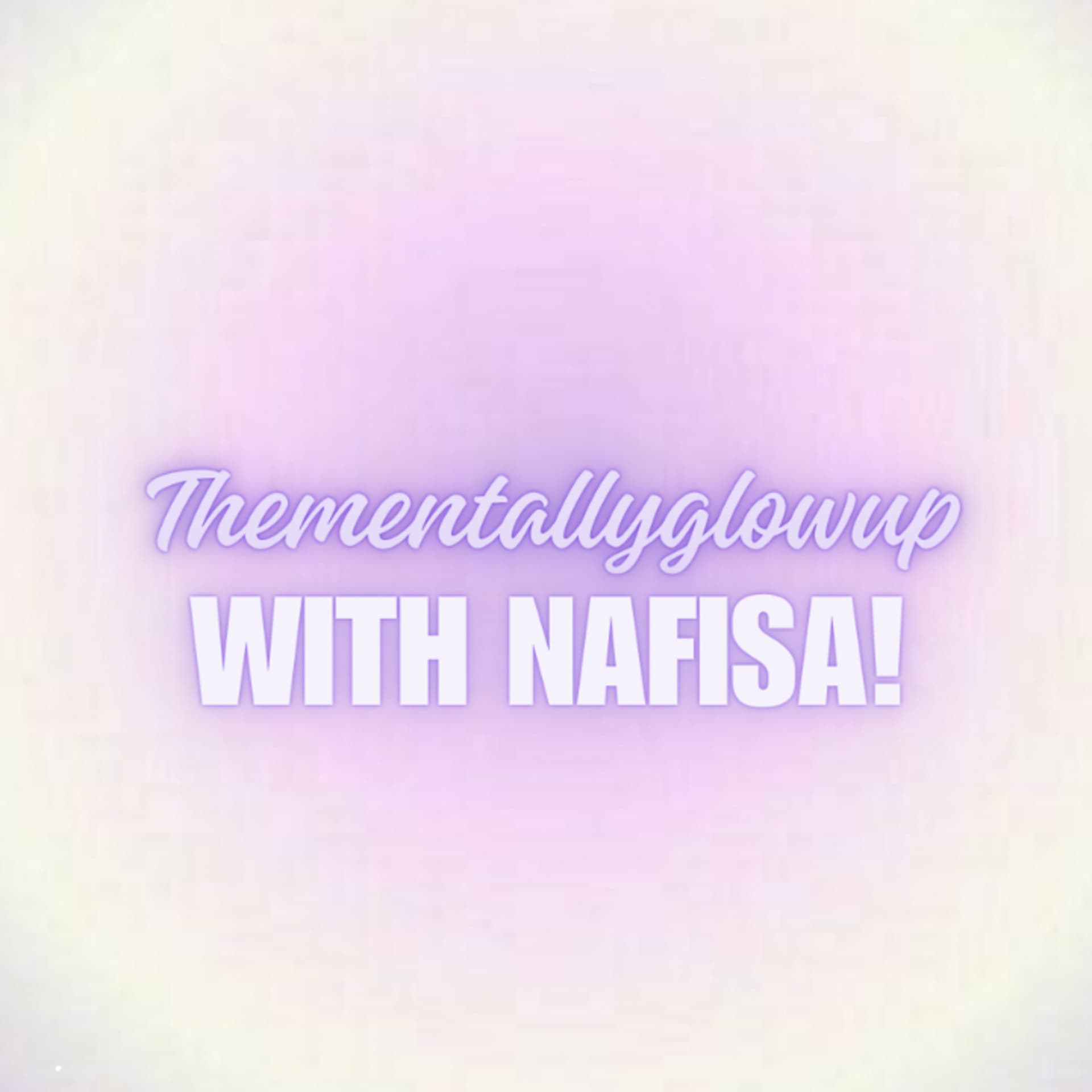 TheMentallyGlowUpWithNafisa - Podcasts