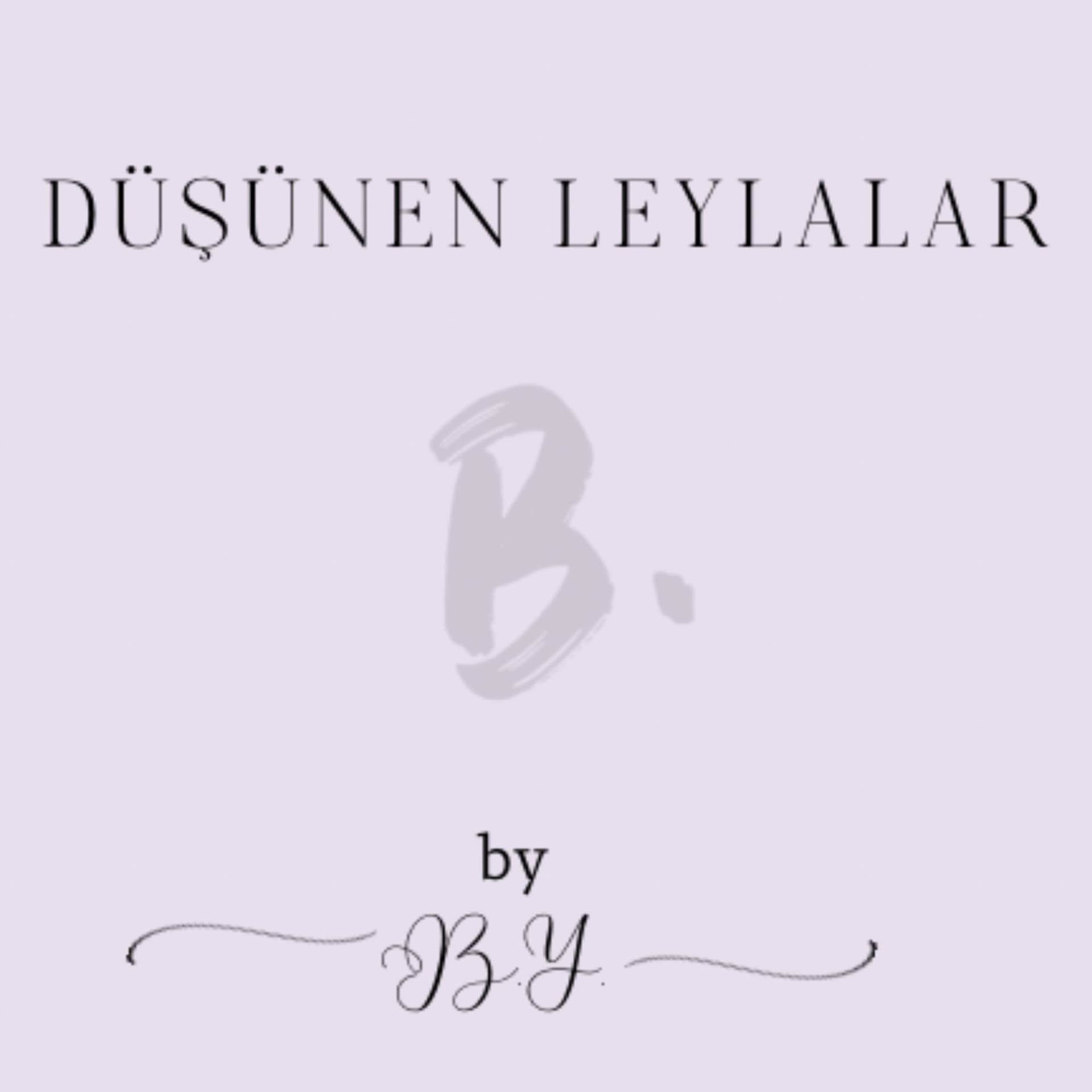 Düşünen Leylalar by B.Y. - Podcasts