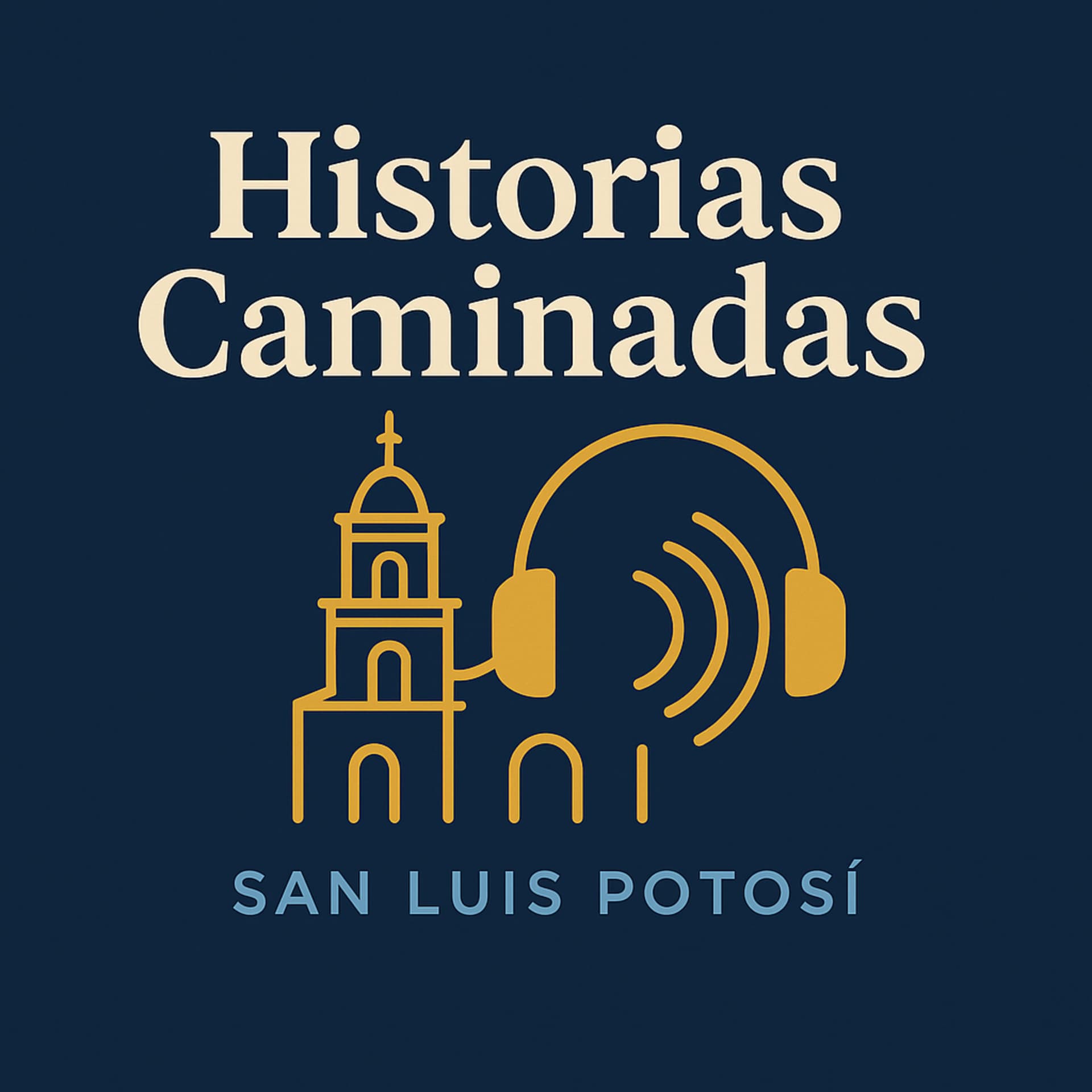 Historias Caminadas: San Luis Potosí | Podcast de Historia - Podcasts