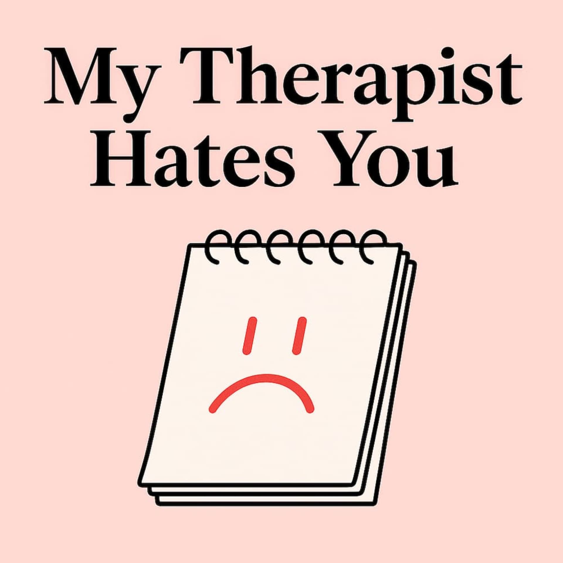 My Therapist Hates You - Podcasts