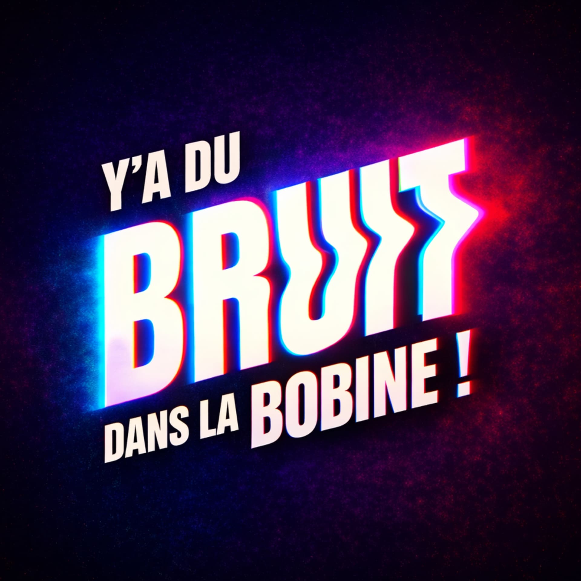 Y’a du bruit dans la bobine - Podcasts