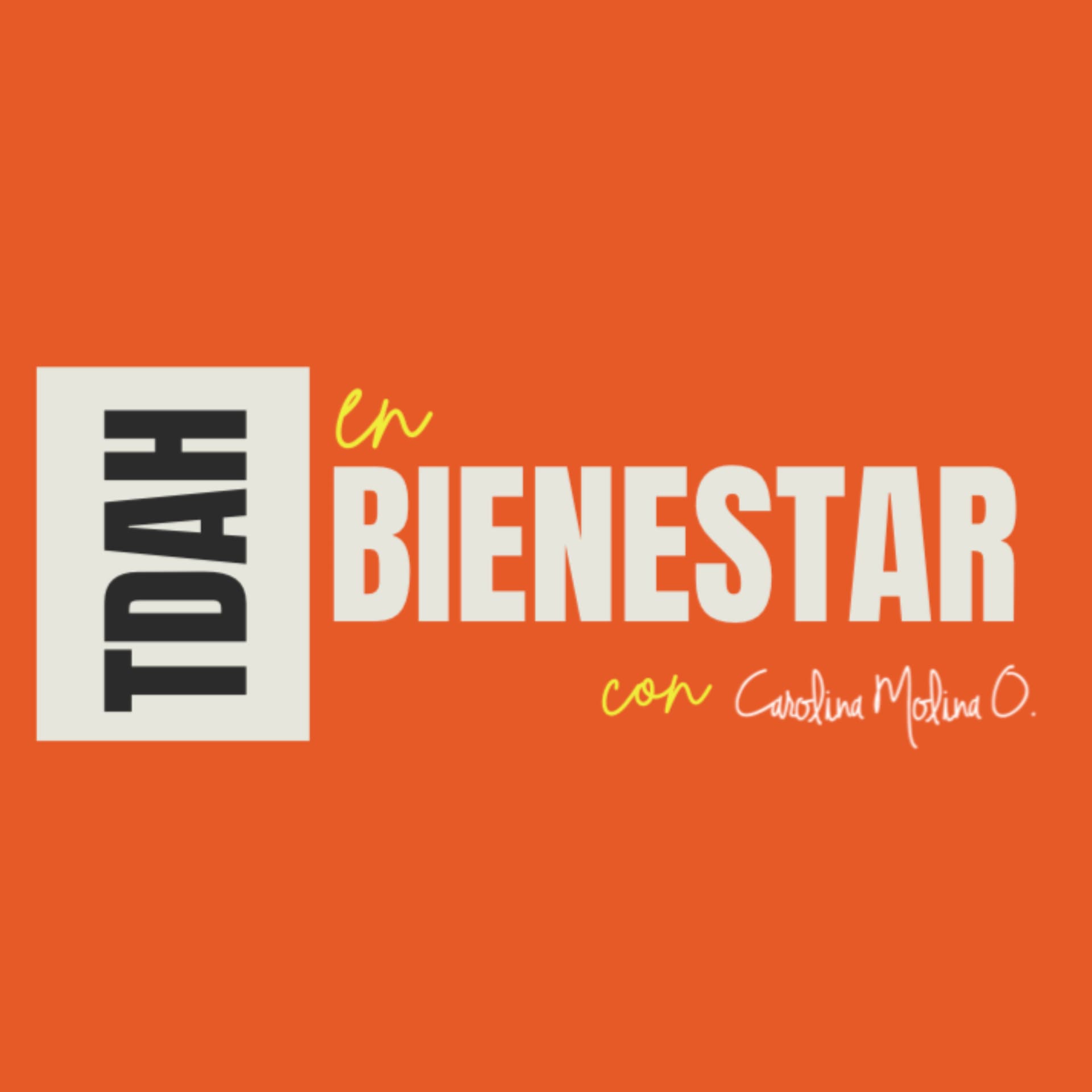 TDAH en Bienestar con Carolina Molina O. - Podcasts