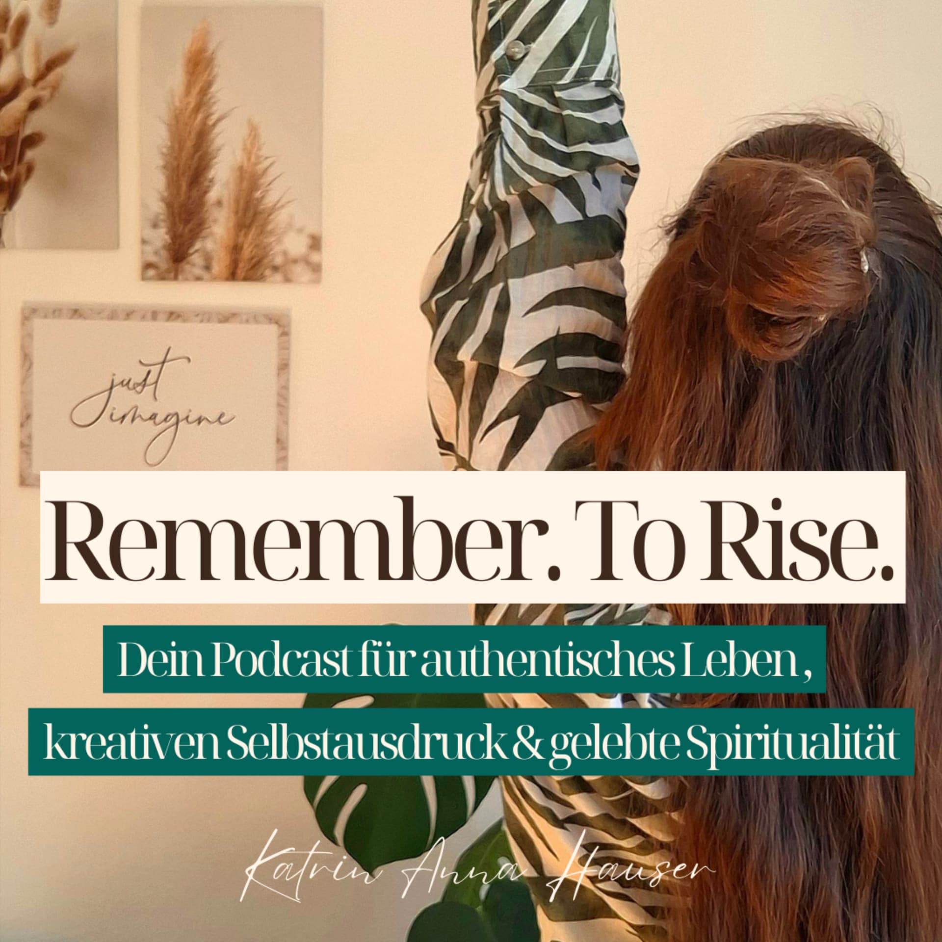Remember. To Rise. Dein Podcast für authentisches Leben und kreativen Selbstausdruck - Podcasts