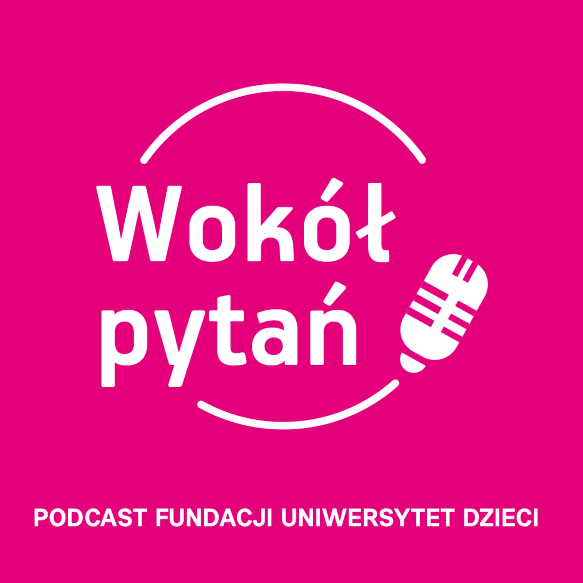 Wokół pytań | Podcast Fundacji Uniwersytet Dzieci - Podcasts