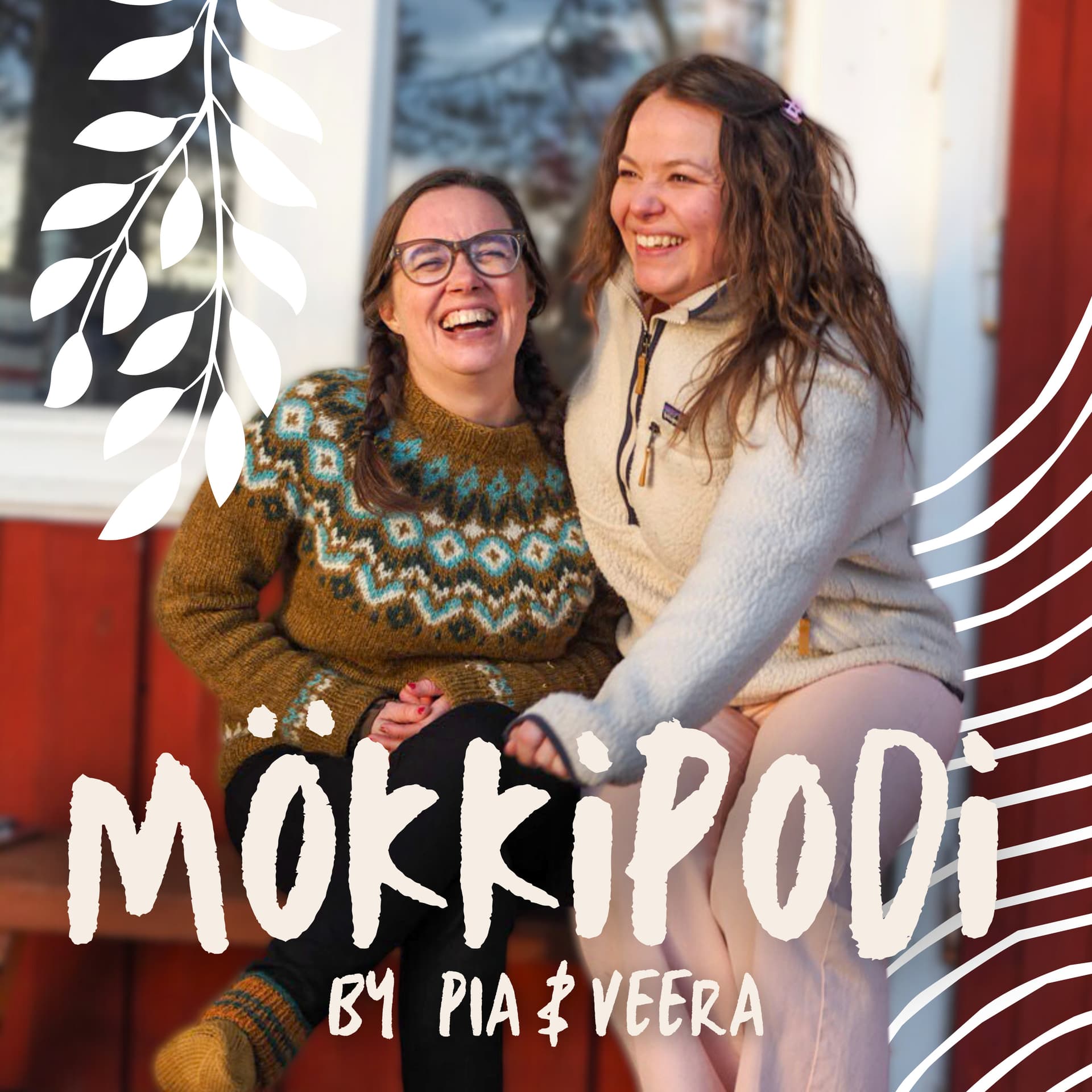 MÖKKIPODI by Pia ja Veera - Podcasts