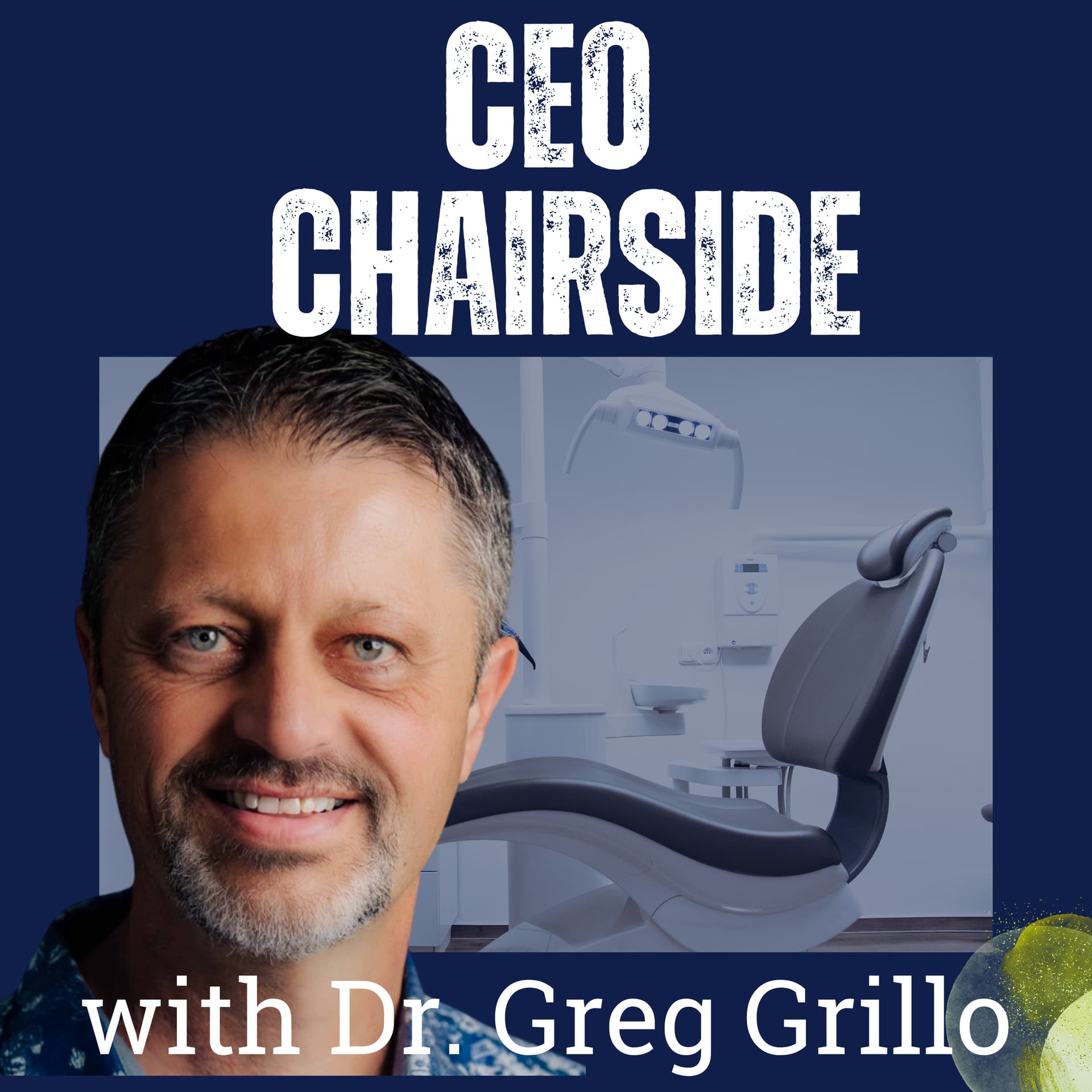 CEO Chairside with Dr. Greg Grillo - Podcasts