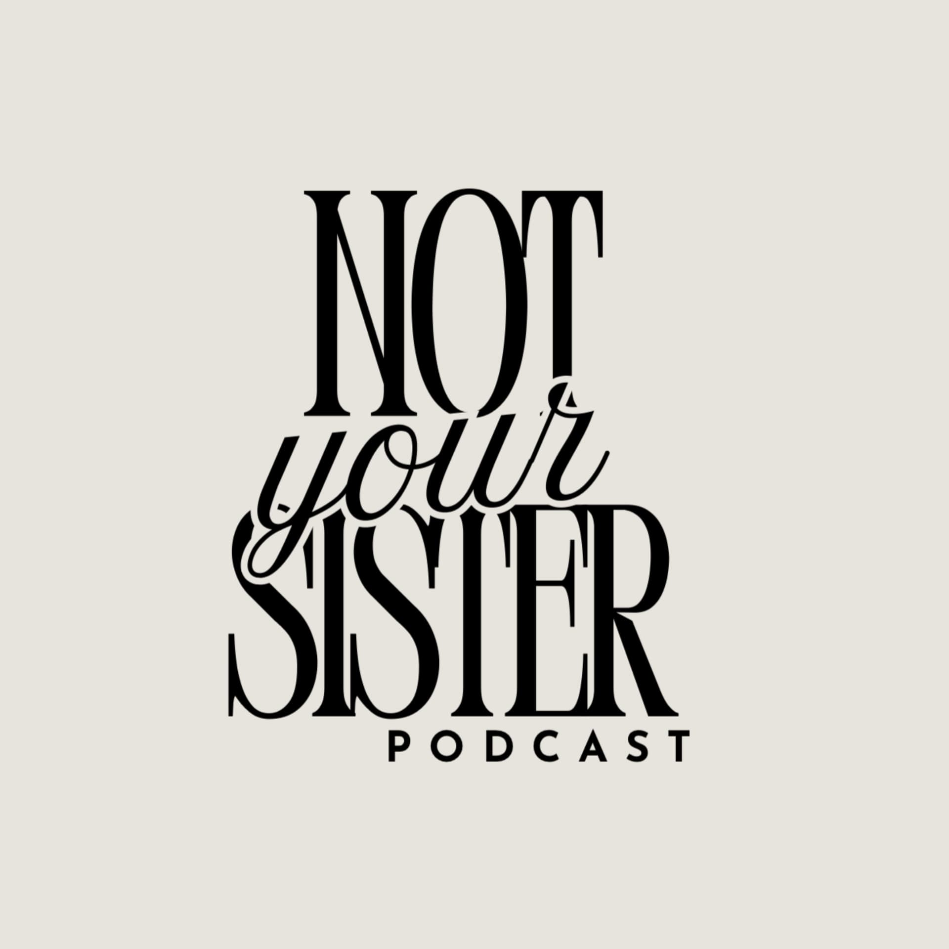 Not Your Sister - Podcasts