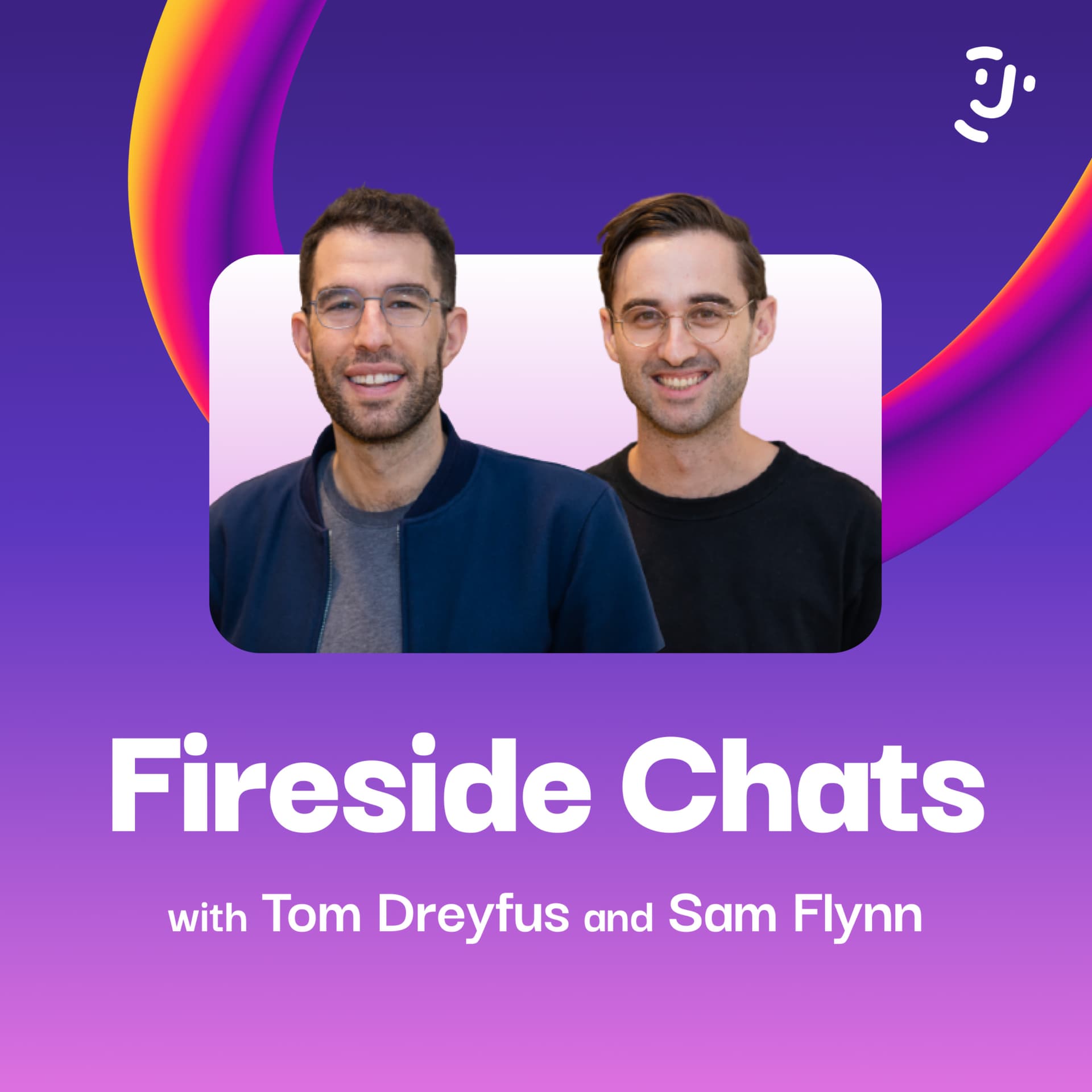 Fireside Chats with Tom Dreyfus and Sam Flynn
