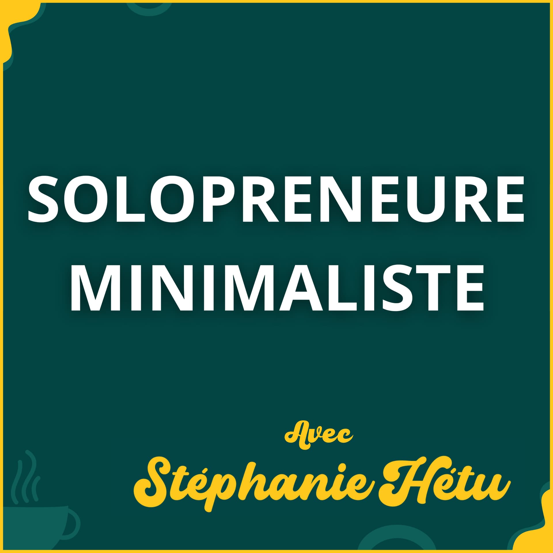 Solopreneure Minimaliste - avec Stéphanie Hétu - Podcasts
