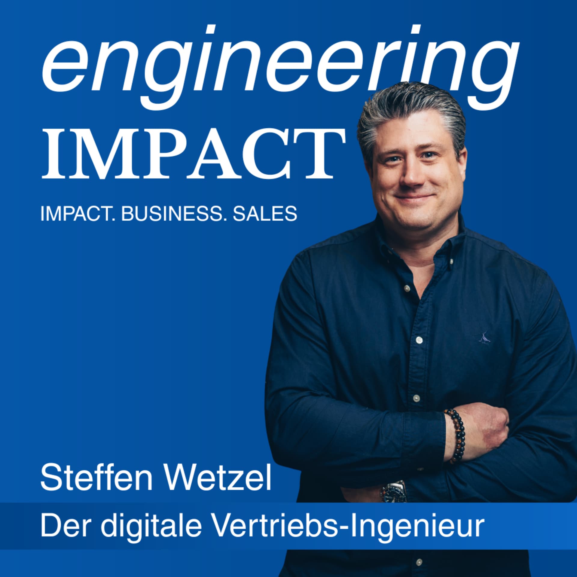 engineering impact - Steffen Wetzel - Der digitale Vertriebs-Ingenieur - Impact. Business. Sales. - Podcasts