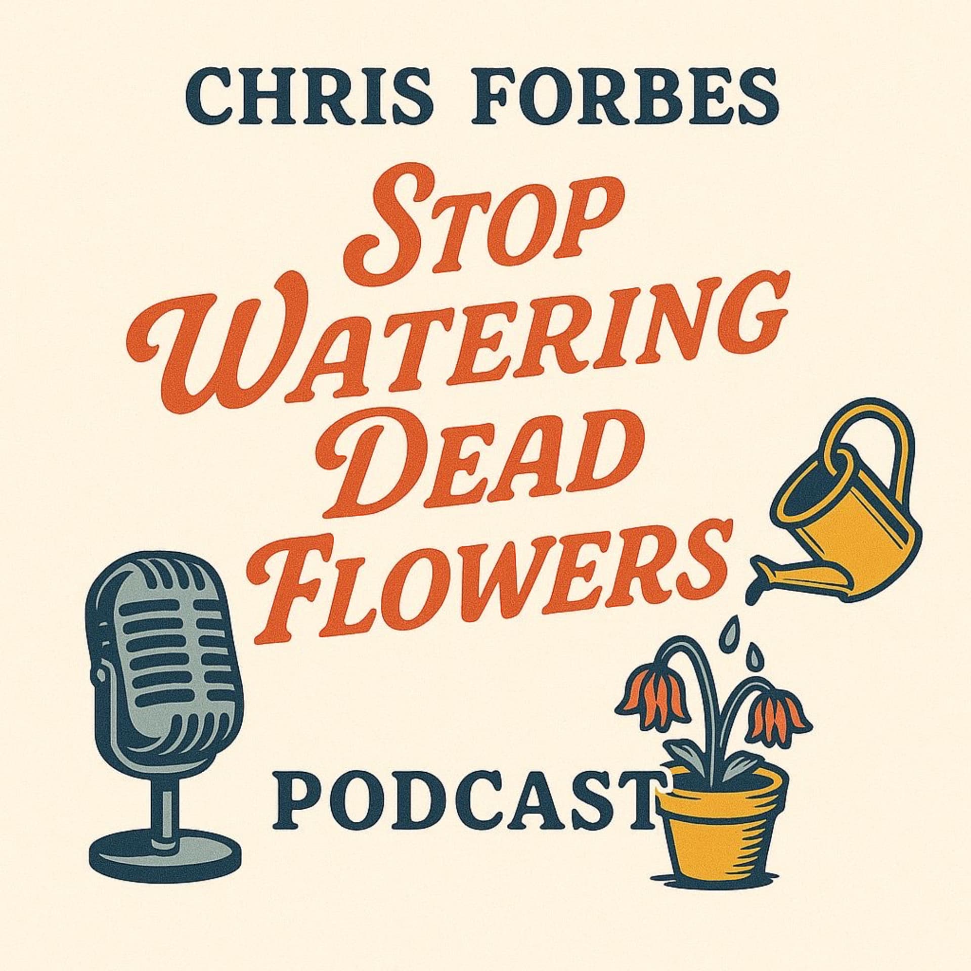 Stop Watering Dead Flowers - Podcasts